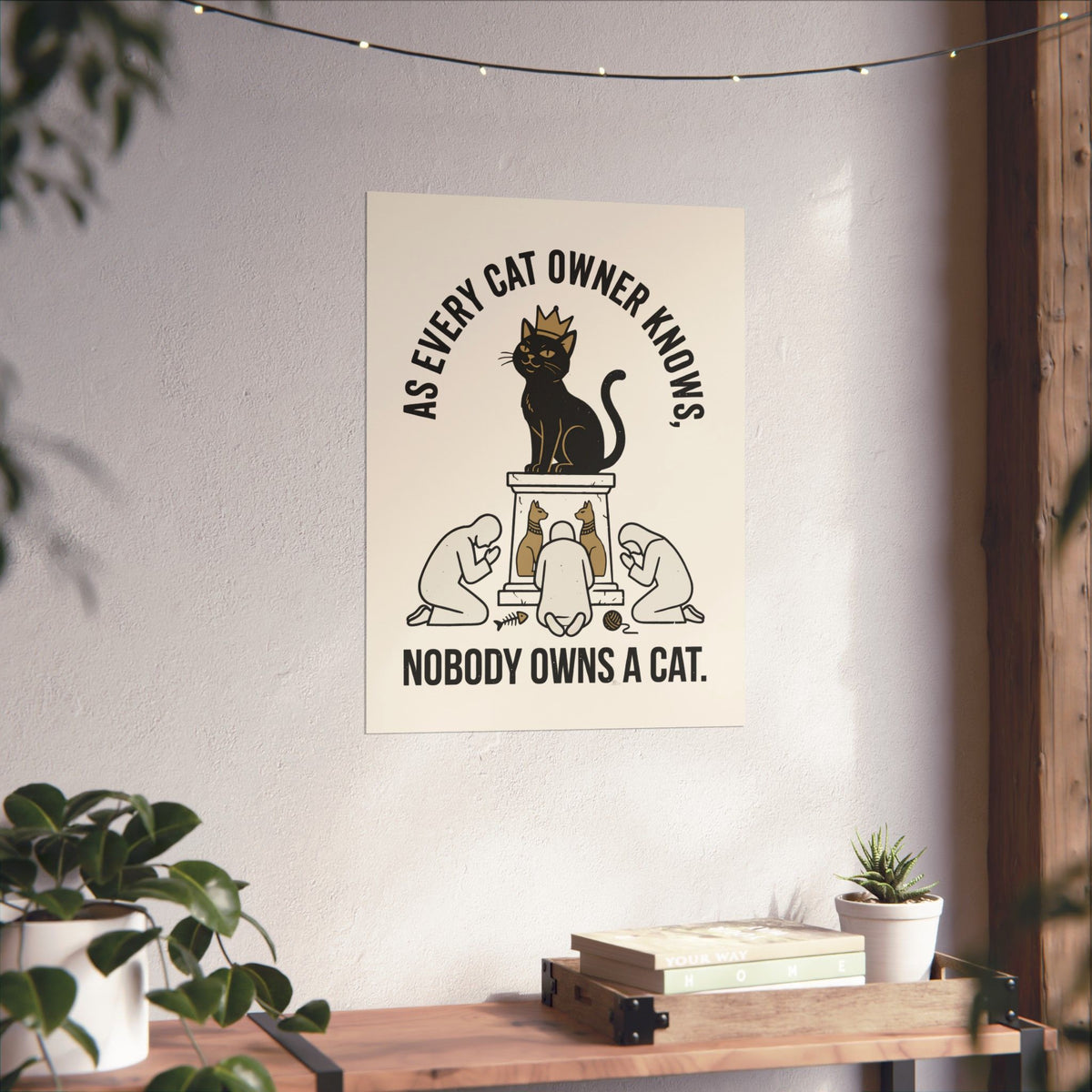 Nobody Owns a Cat Poster — Funny Cat Owner Poster