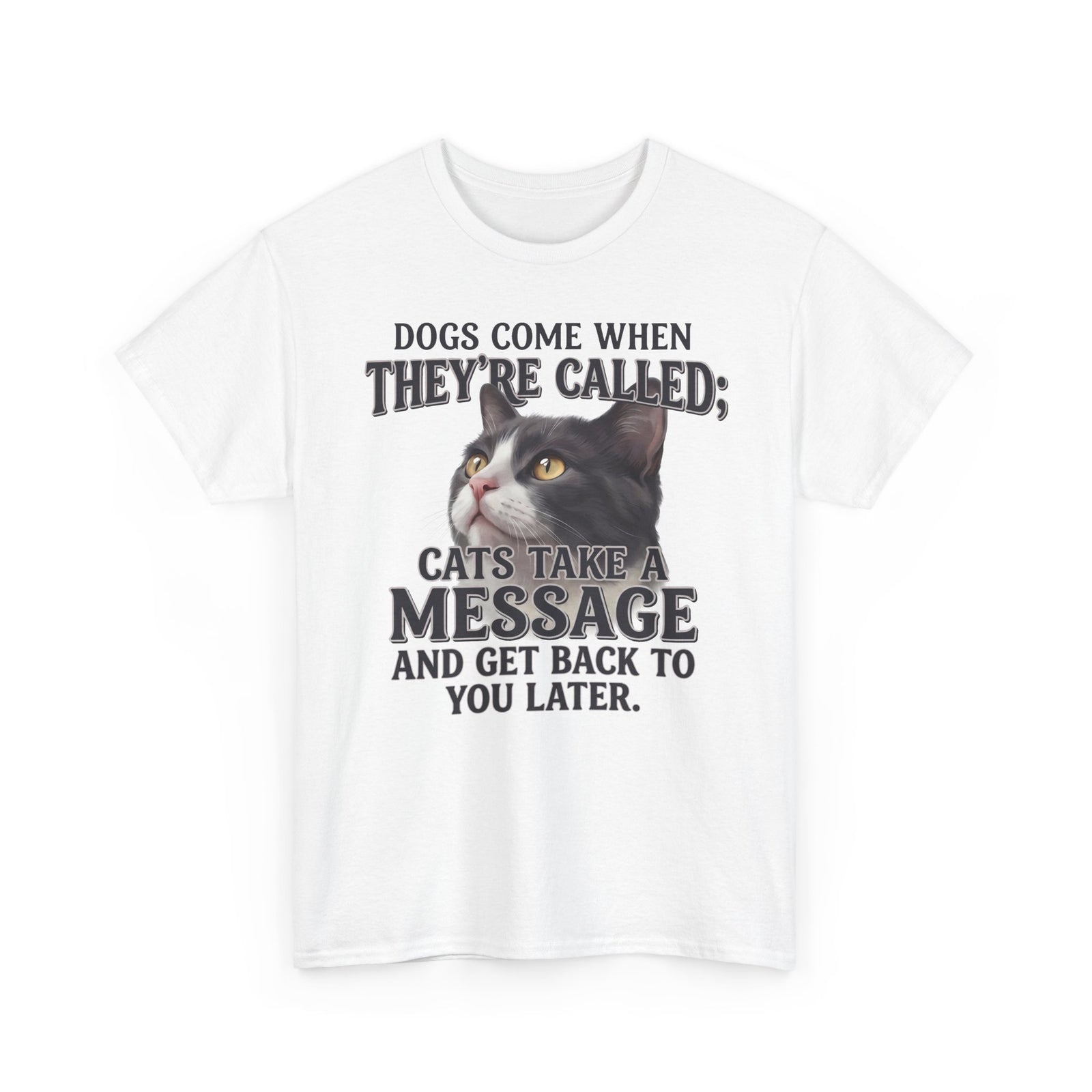 Cat Humor T-Shirt - "Dogs Come When They're Called; Cats Take a Message" Funny Cat Lover Tee