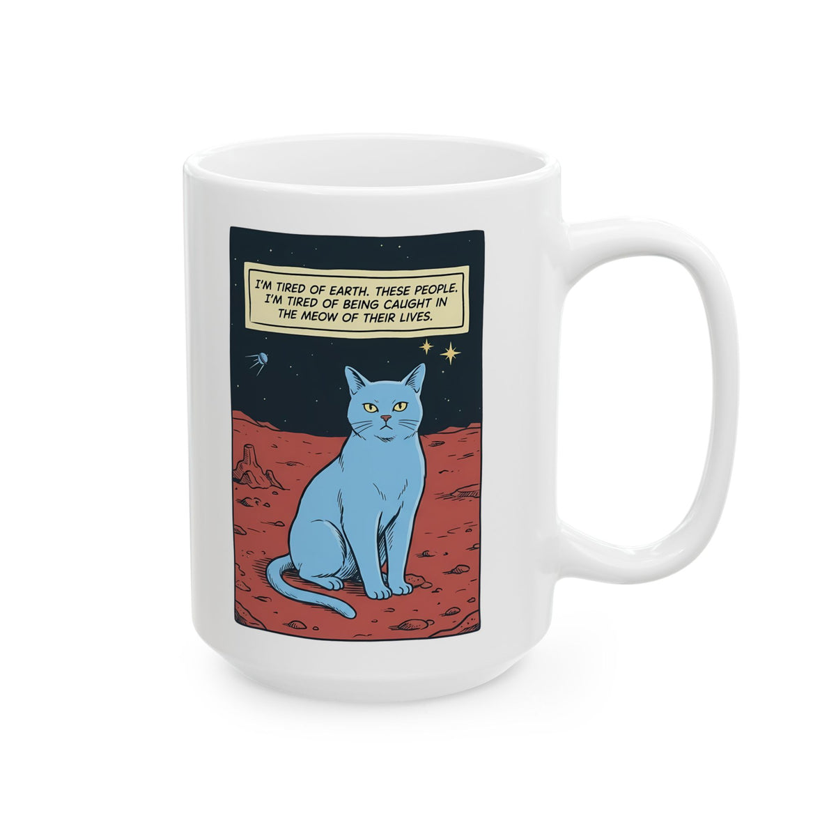 Funny Space Cat Ceramic Mug — “I’m Tired of Earth” Sarcastic Cat Lover Mug