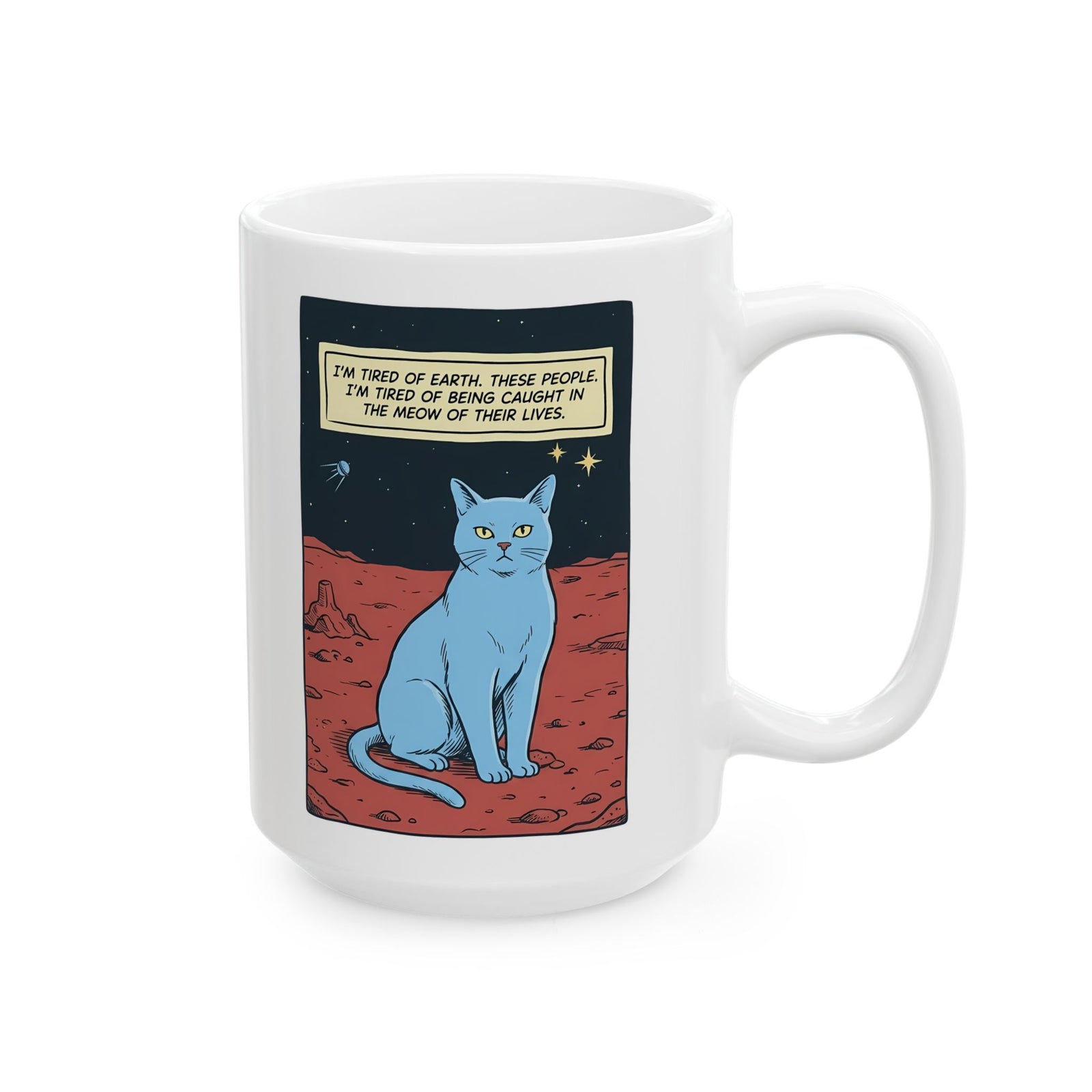 Funny Space Cat Ceramic Mug — “I’m Tired of Earth” Sarcastic Cat Lover Mug