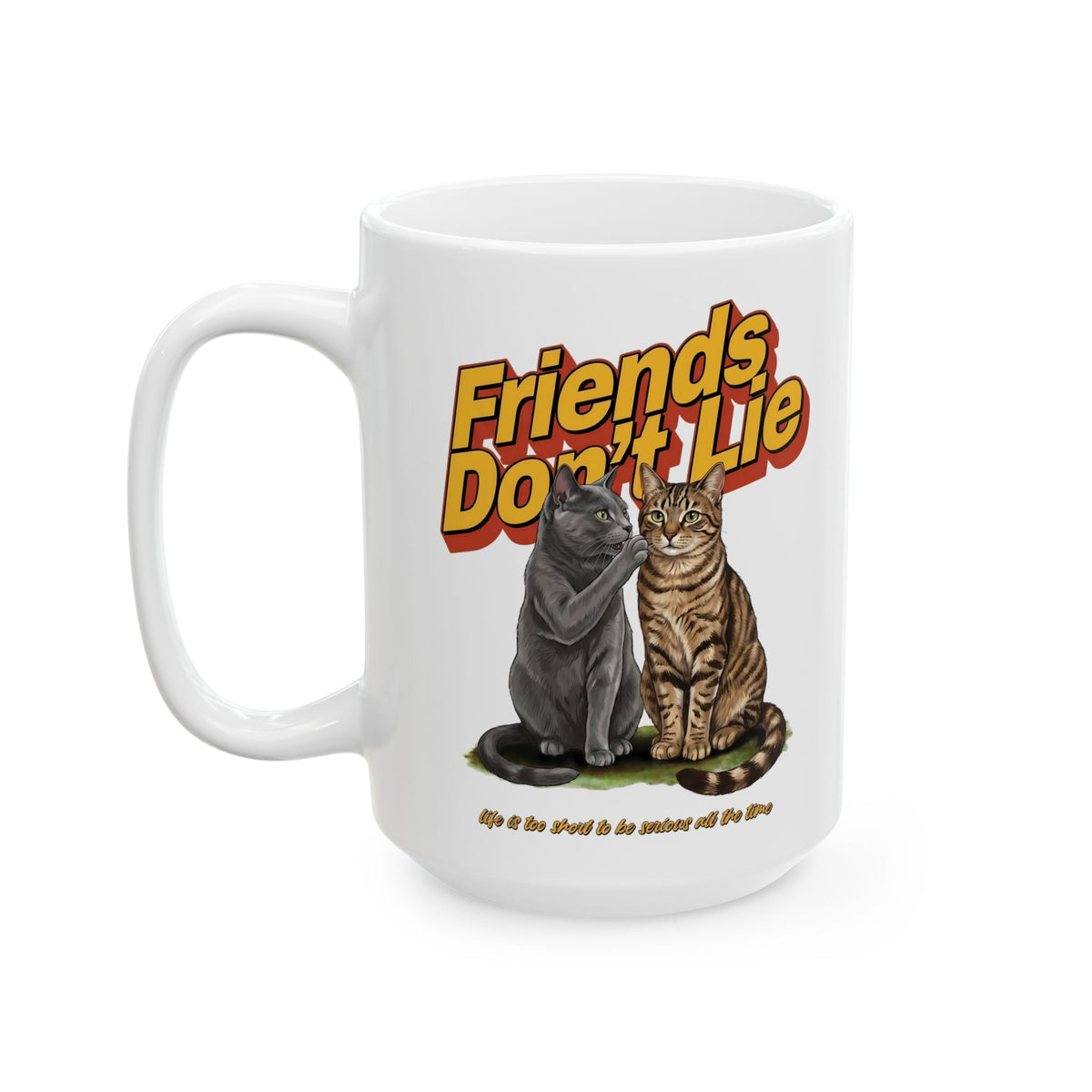 Friends Don't Lie Cat Ceramic Mug — Funny Cat Gossip Drinkware