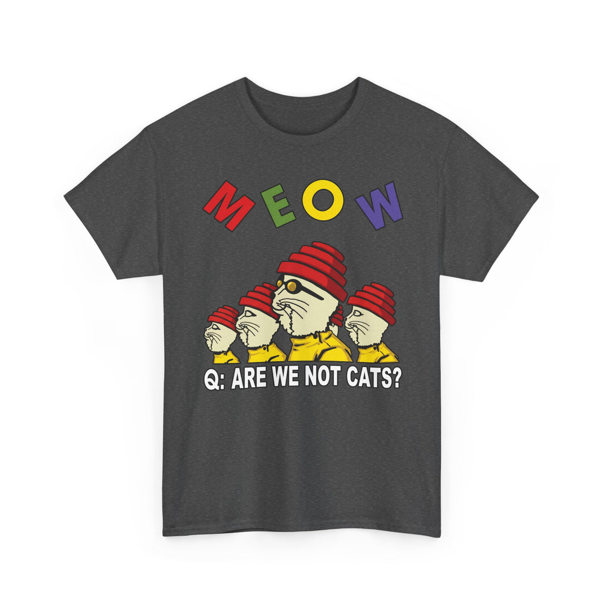 Meow Are We Not Cats T-Shirt — Funny Cat Quote Tee