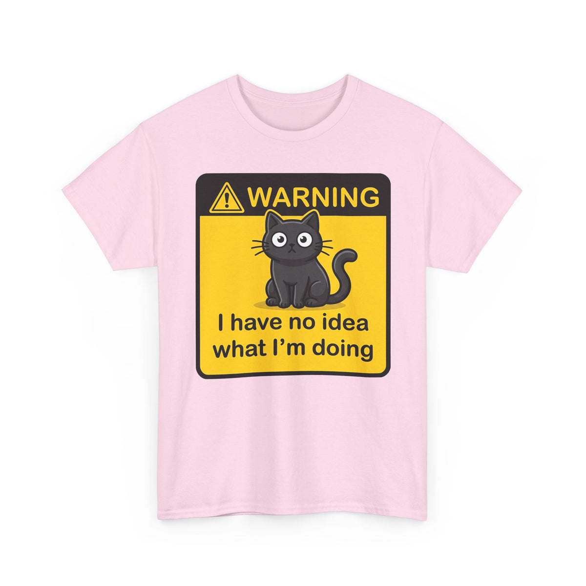 T-Shirt — Warning Sign Cat "I have no idea what I'm doing" Funny Graphic Tee
