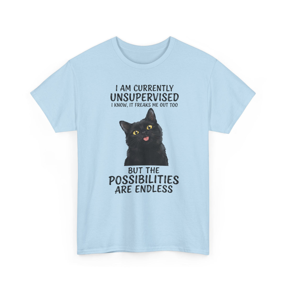 Cute Black Cat Tee — "I Am Currently Unsupervised. I Know, It Freaks Me Out Too"