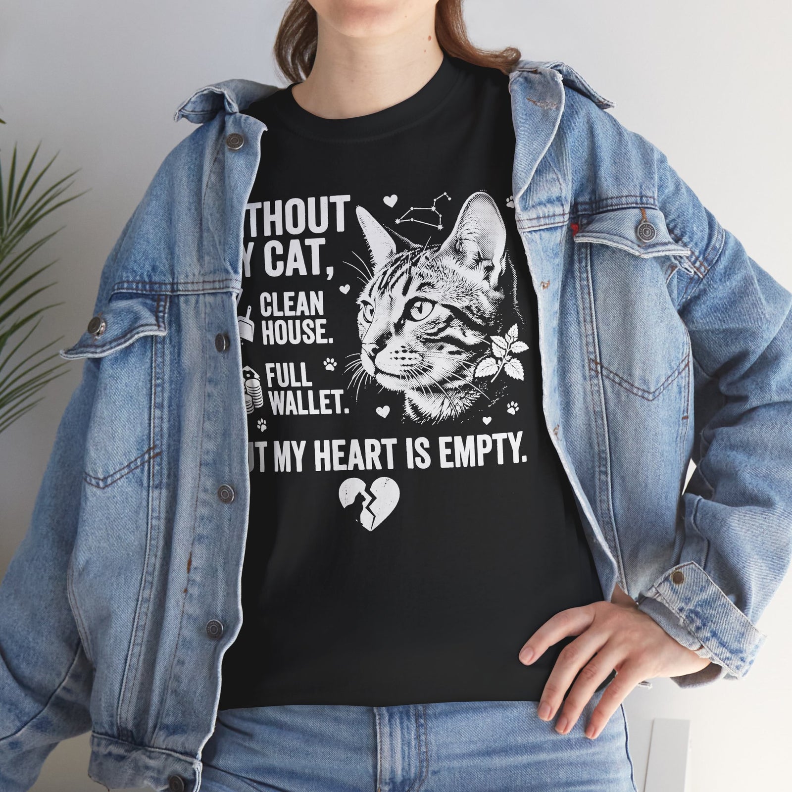 Cat Lover T‑Shirt — “Without My Cat, I’d Have a Clean House, Full Wallet, But My Heart Is Empty”