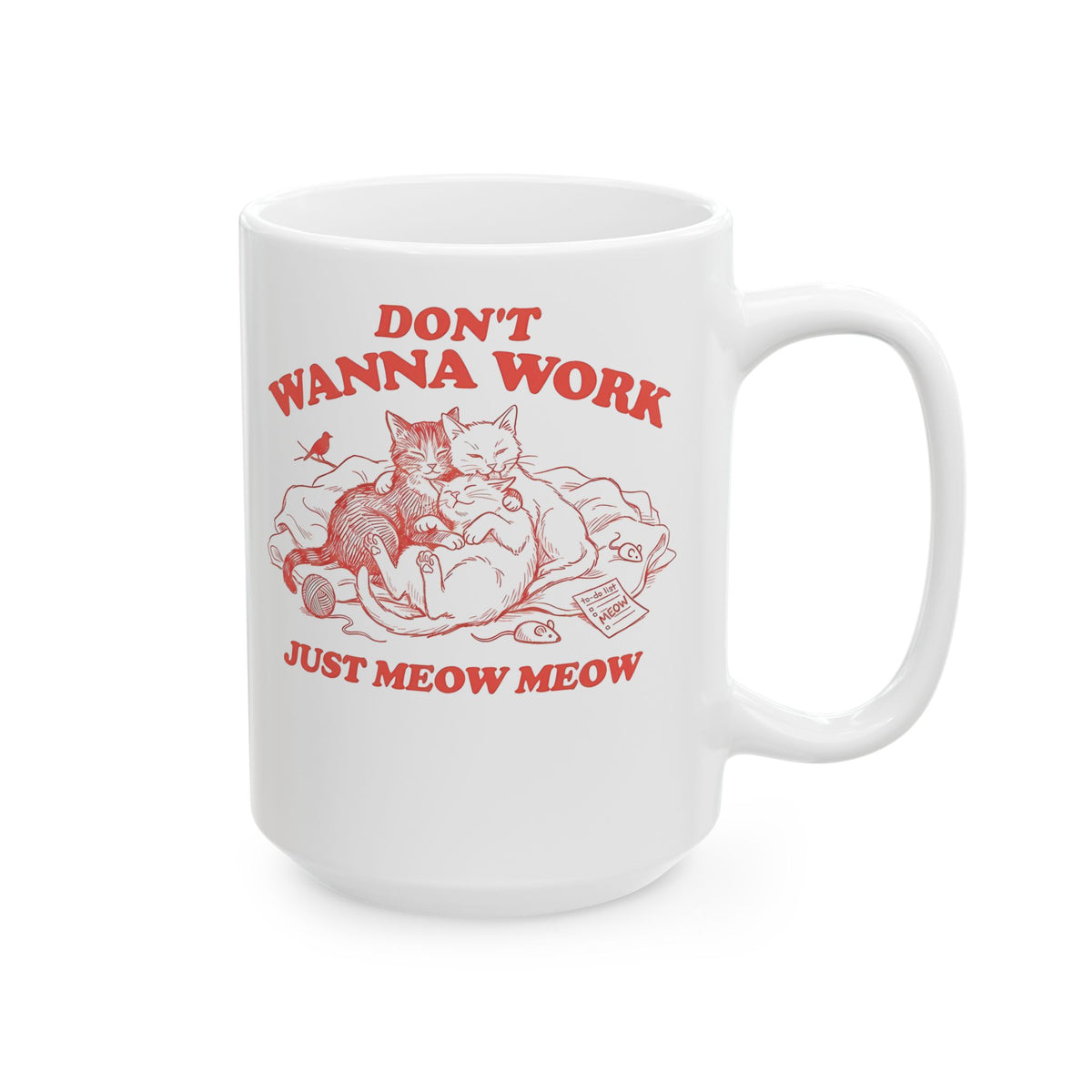 Don't Wanna Work Just Meow Meow Ceramic Mug — Funny Cat Work-Avoidance Mug