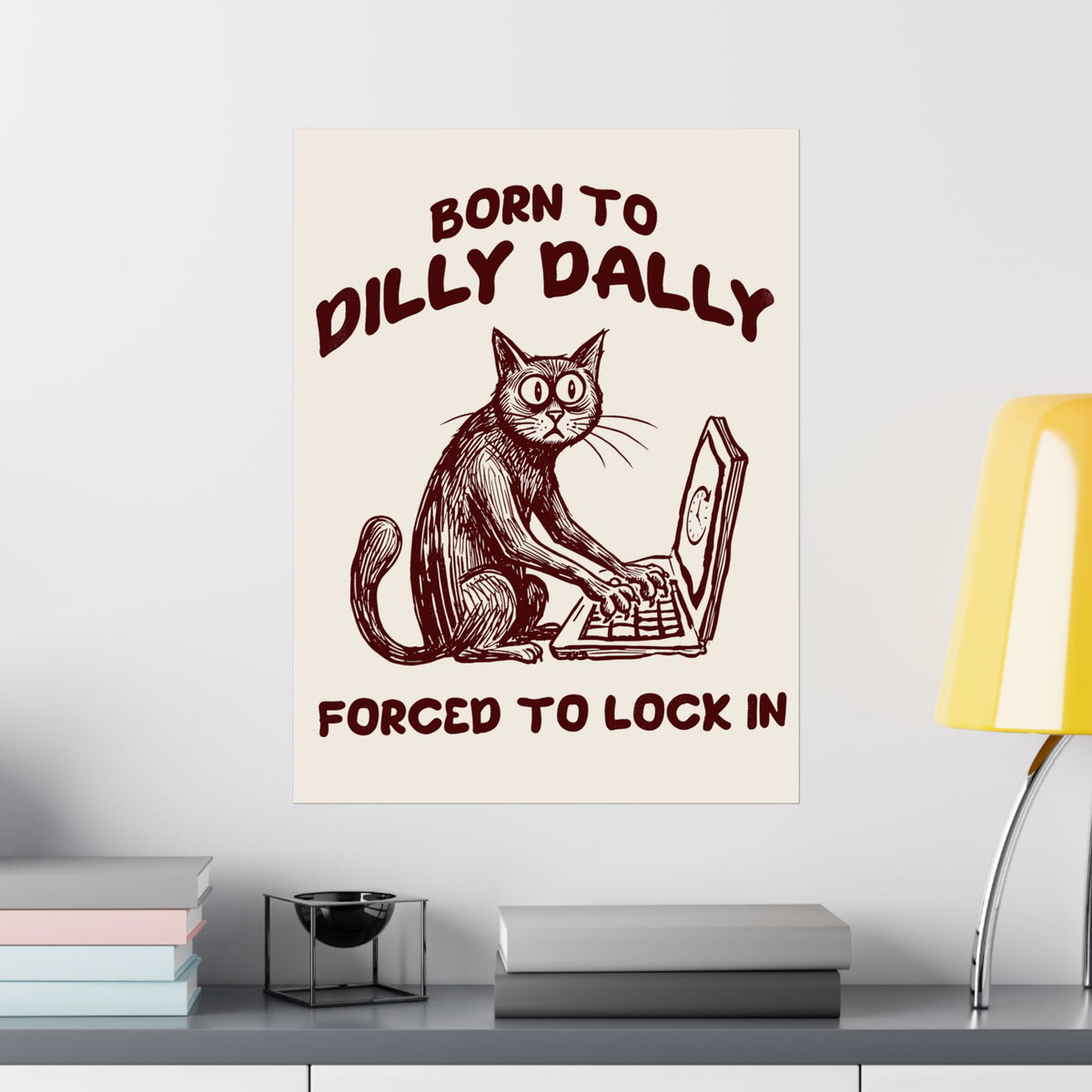 Born to Dilly Dally Poster Funny Slogan Casual T‑Poster