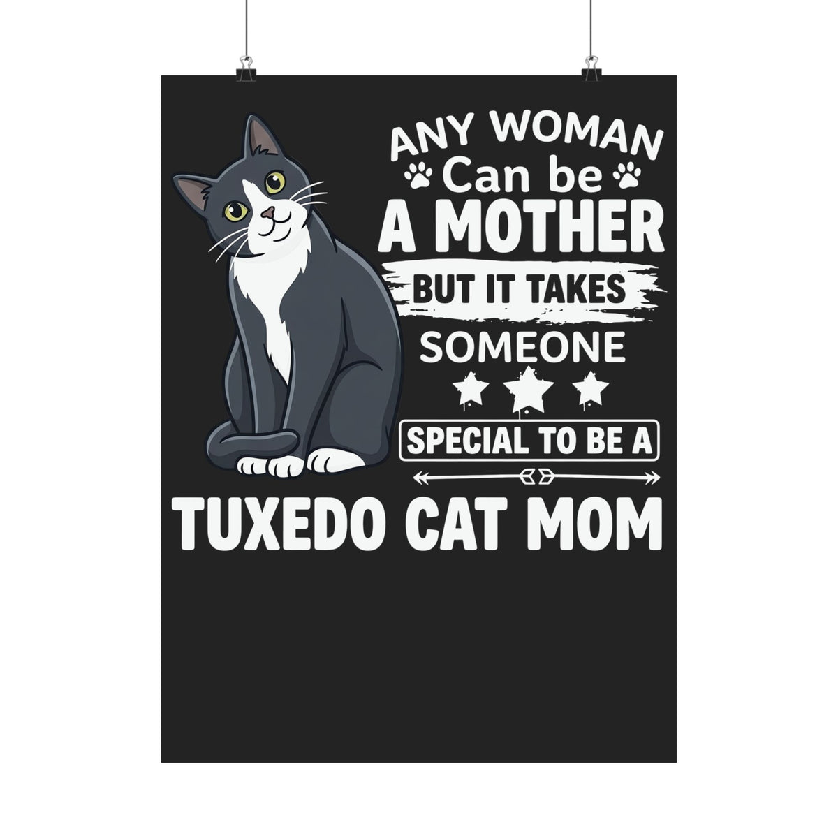 Tuxedo Cat Mom Poster — "Any Woman Can Be A Mother" Cat Mom Poster