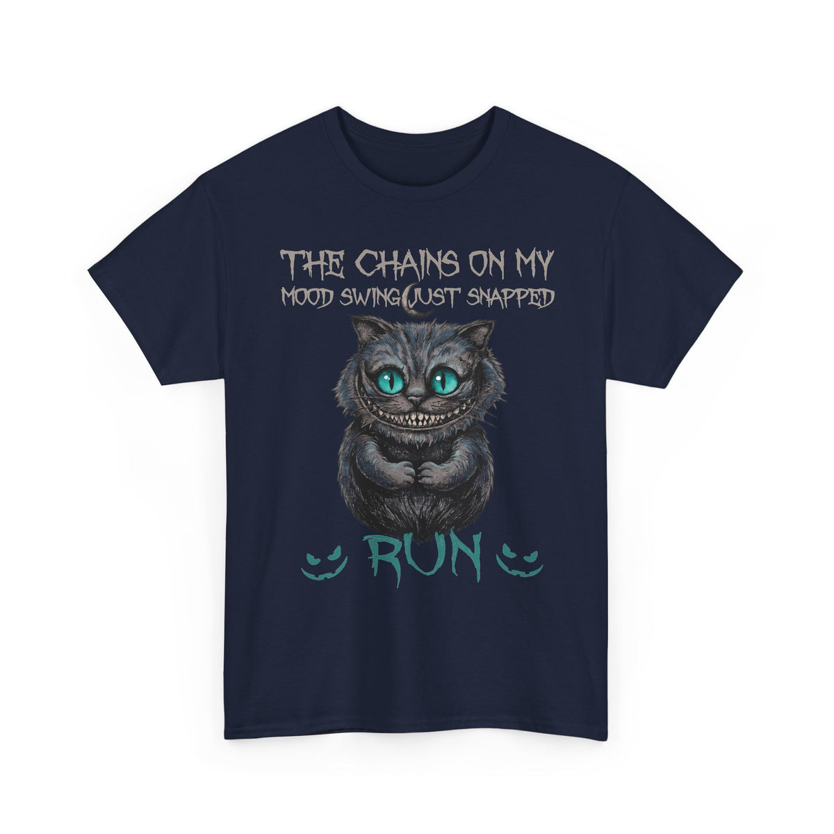 The Chains On My Mood Swing Just Snapped RUN T-Shirt — Creepy Cheshire Cat Tee
