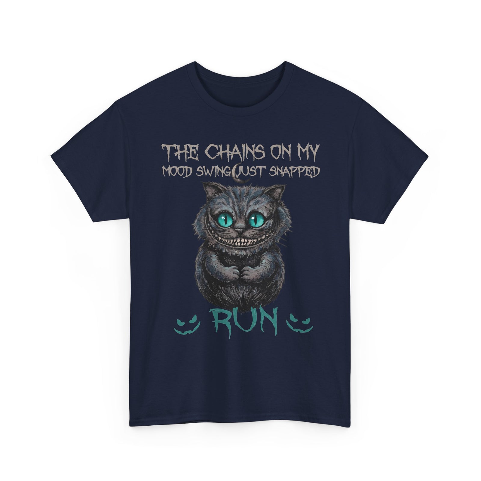 The Chains On My Mood Swing Just Snapped RUN T-Shirt — Creepy Cheshire Cat Tee