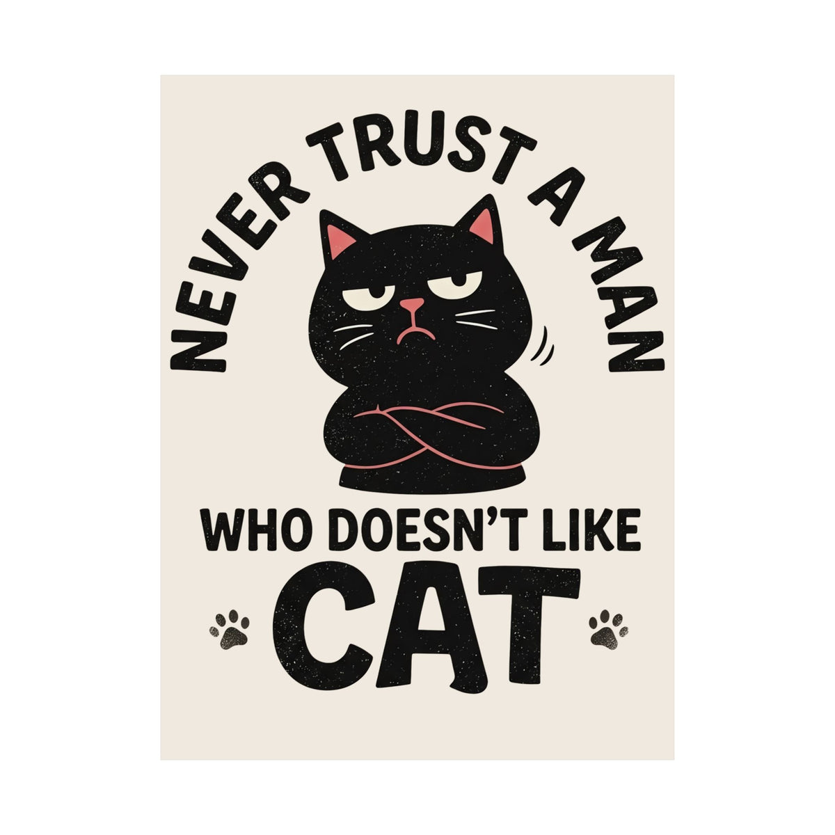 Cat Lover Poster — "Never Trust A Man Who Doesn't Like Cats" Graphic Poster