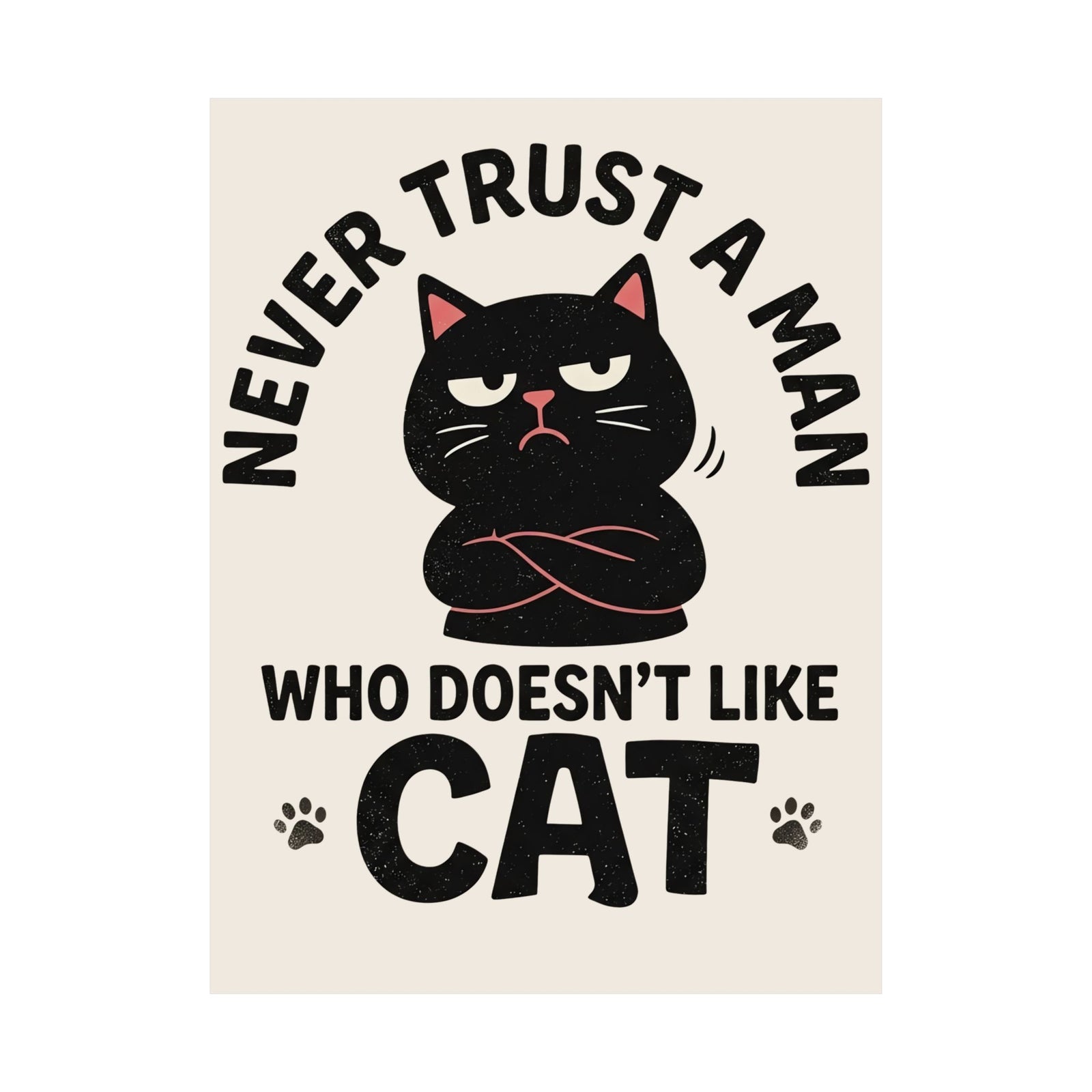 Cat Lover Poster — "Never Trust A Man Who Doesn't Like Cats" Graphic Poster