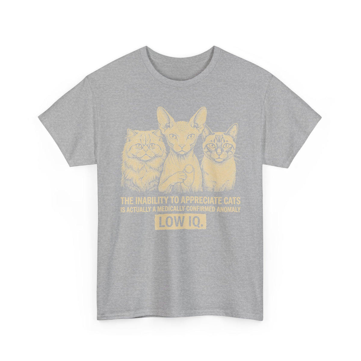 Cat Lover Graphic Tee — "The Inability to Appreciate Cats is Actually a Medically Confirmed Anomaly: Low IQ"