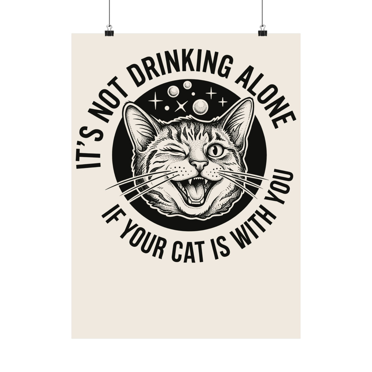 It's Not Drinking Alone If Your Cat Is With You Poster