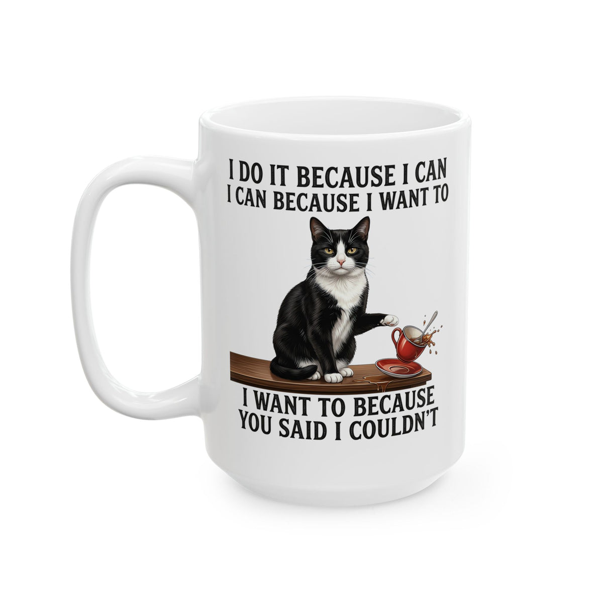 Cat Rebel Ceramic Mug — “I Do It Because I Can…You Said I Couldn’t” Inspirational Graphic Mug