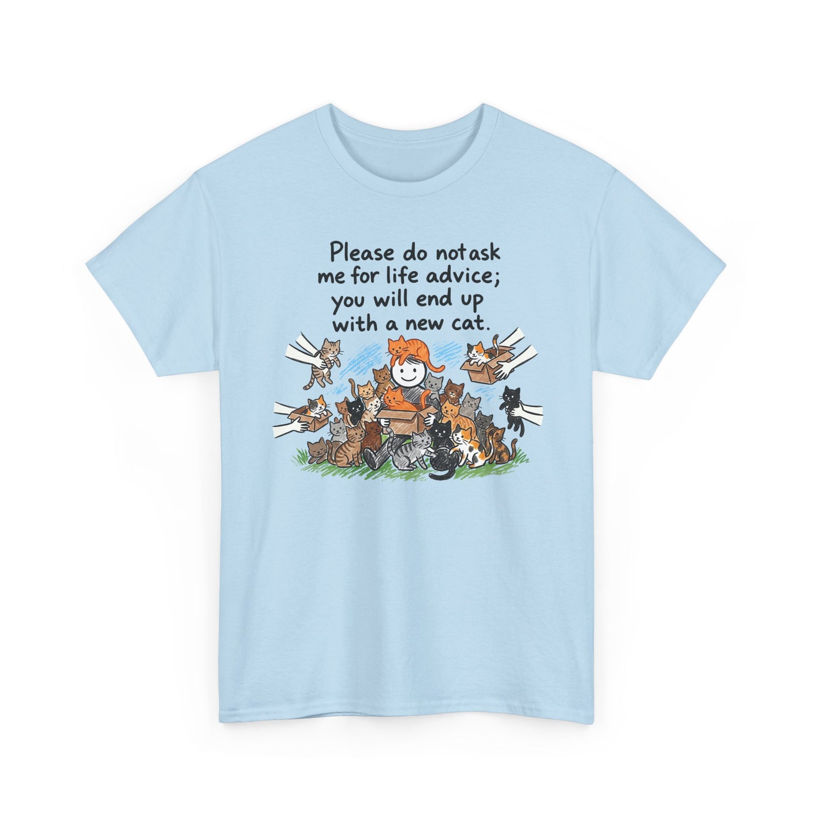 Cat Lover T-Shirt — “Please do not ask me for life advice; you will end up with a new cat” Graphic Tee
