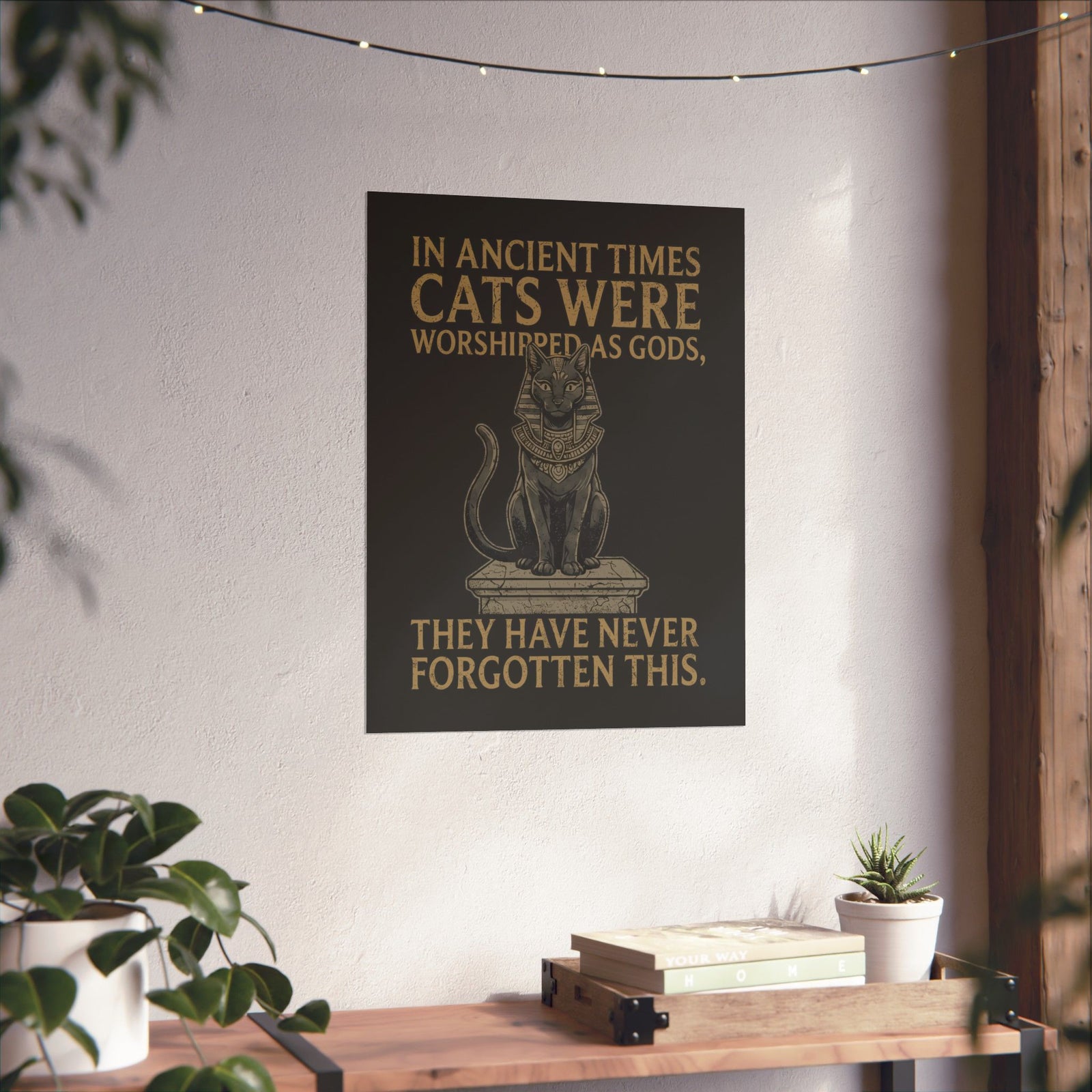 In Ancient Times Cats Were Worshipped Gods Poster
