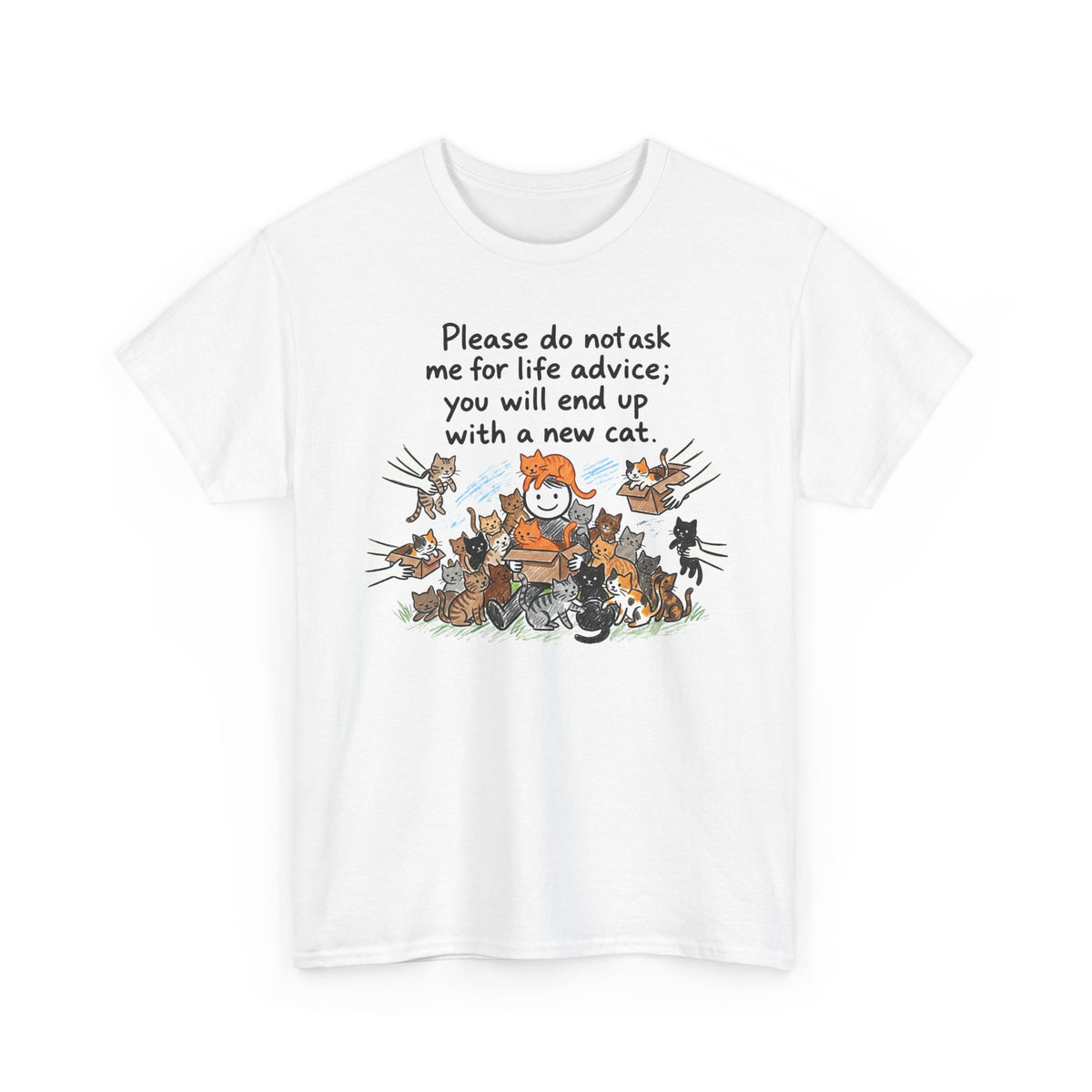 Cat Lover T-Shirt — “Please do not ask me for life advice; you will end up with a new cat” Graphic Tee