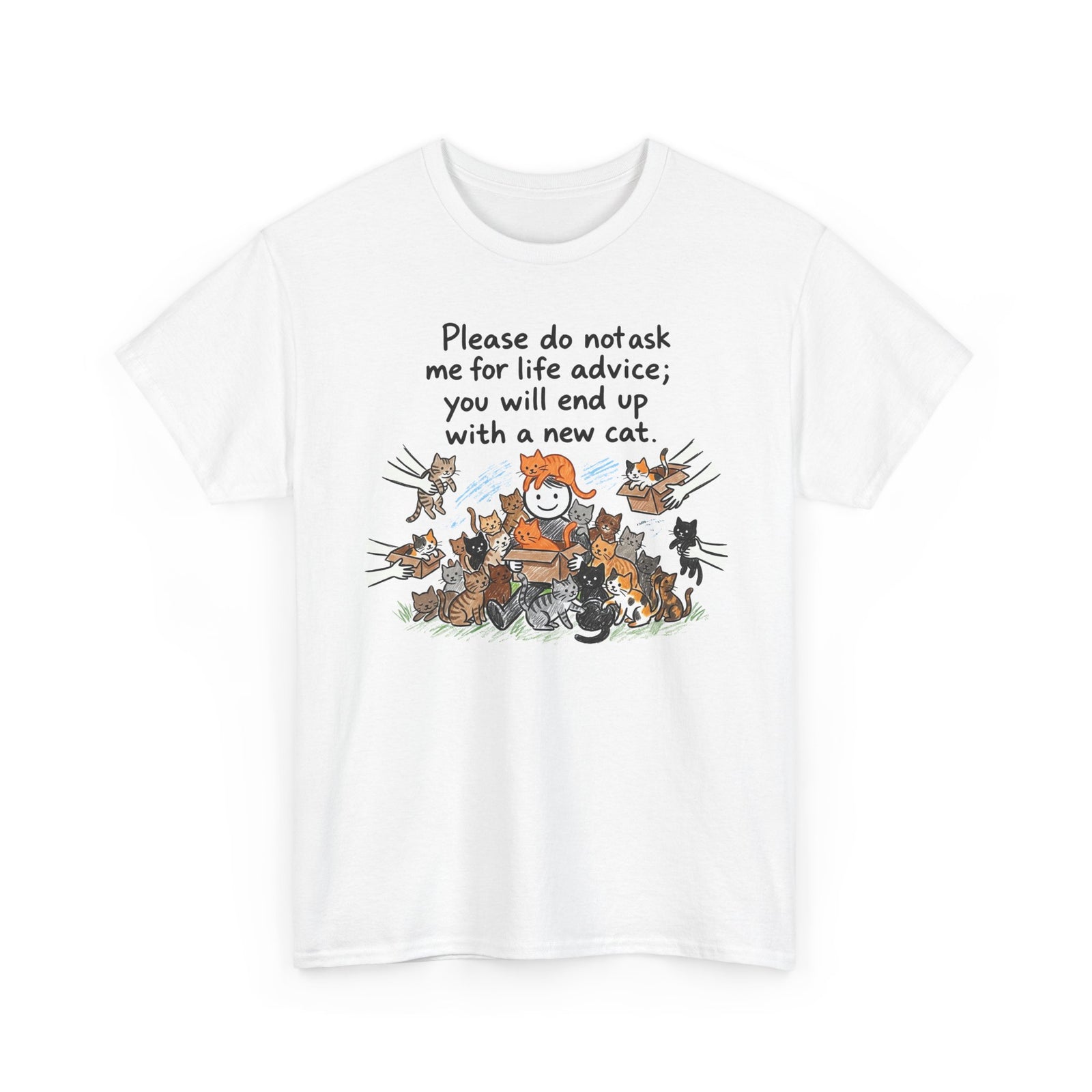 Cat Lover T-Shirt — “Please do not ask me for life advice; you will end up with a new cat” Graphic Tee