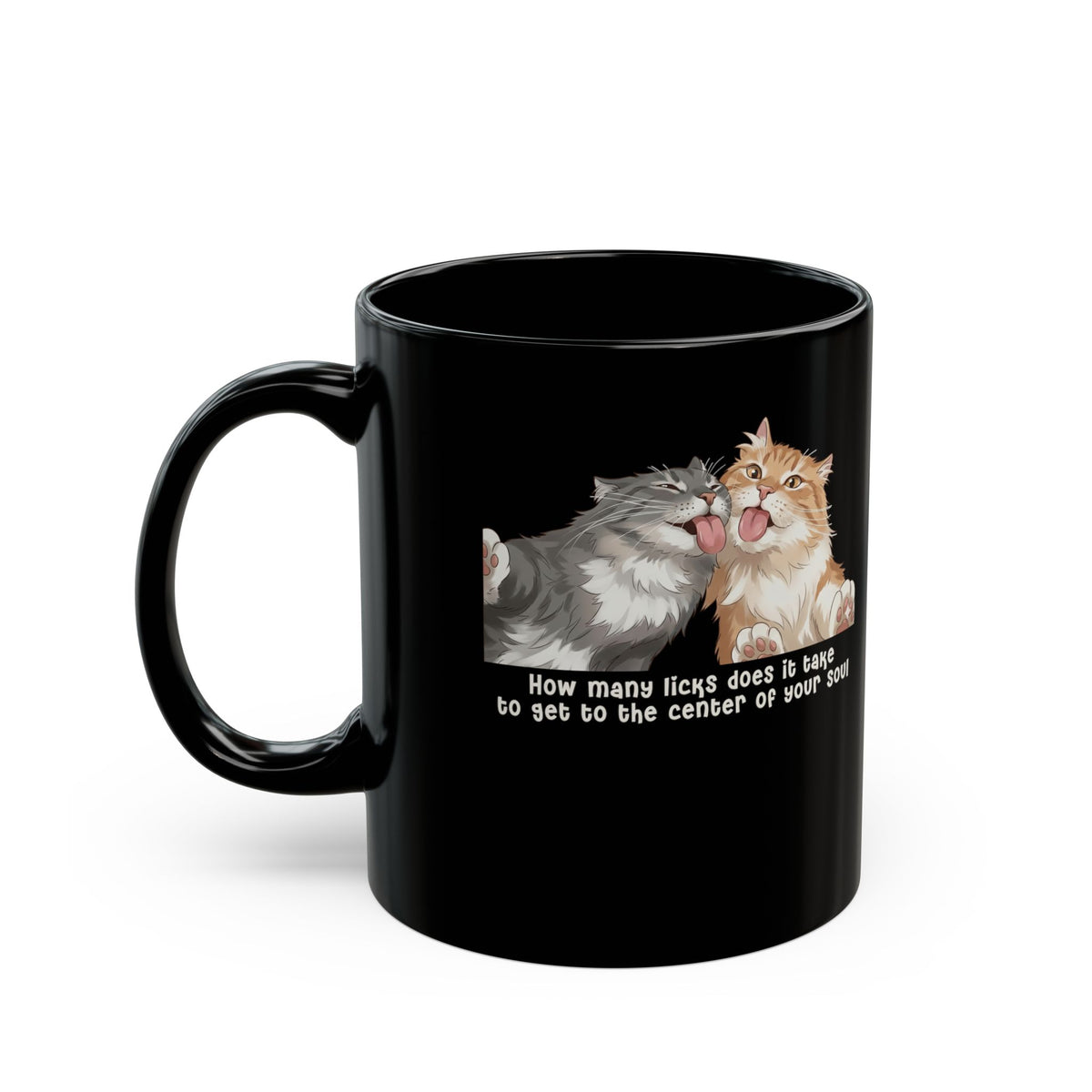 Cat Love You Black Mug — 'How Many Licks Does It Take to Get to the Center of Your Soul'