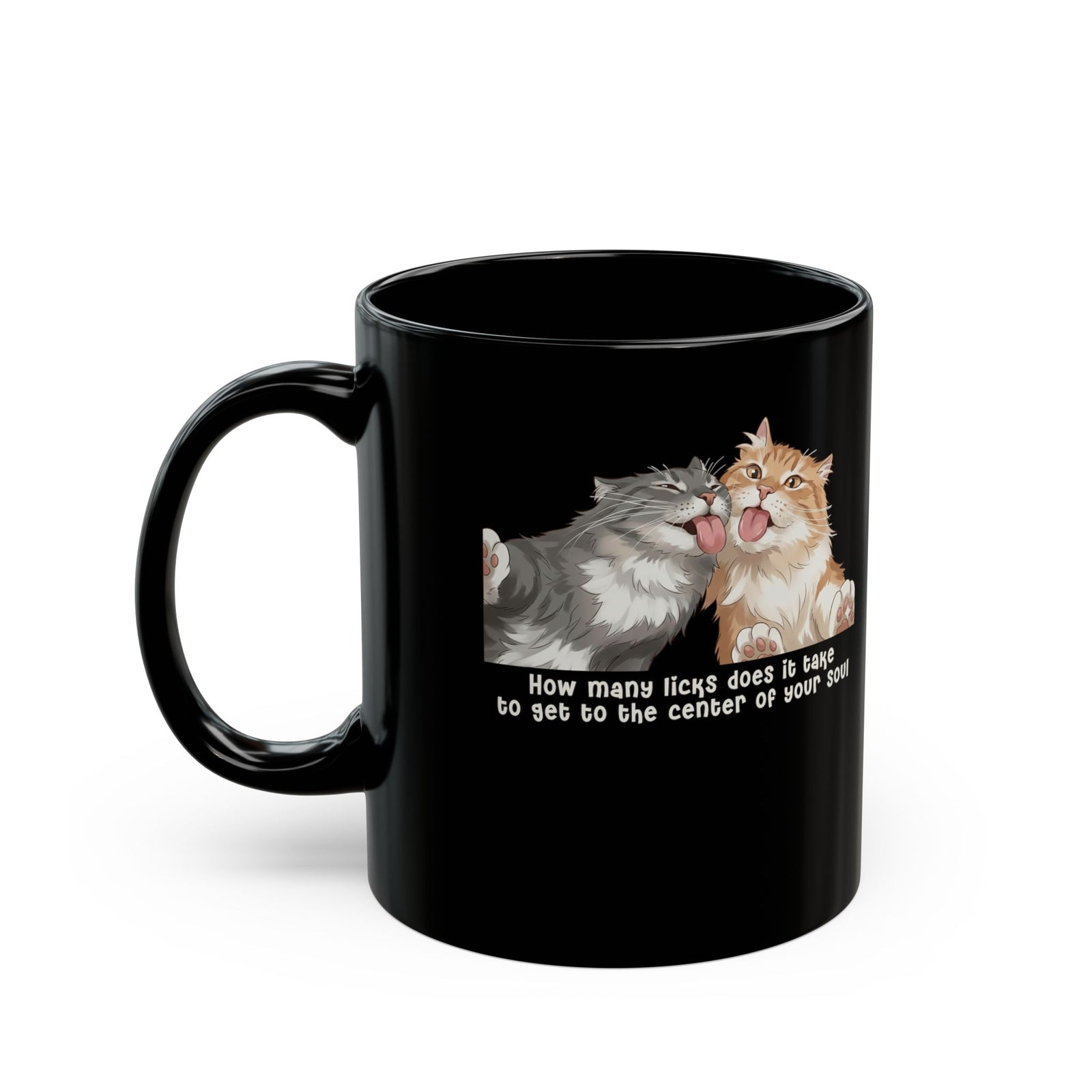 Cat Love You Black Mug — 'How Many Licks Does It Take to Get to the Center of Your Soul'