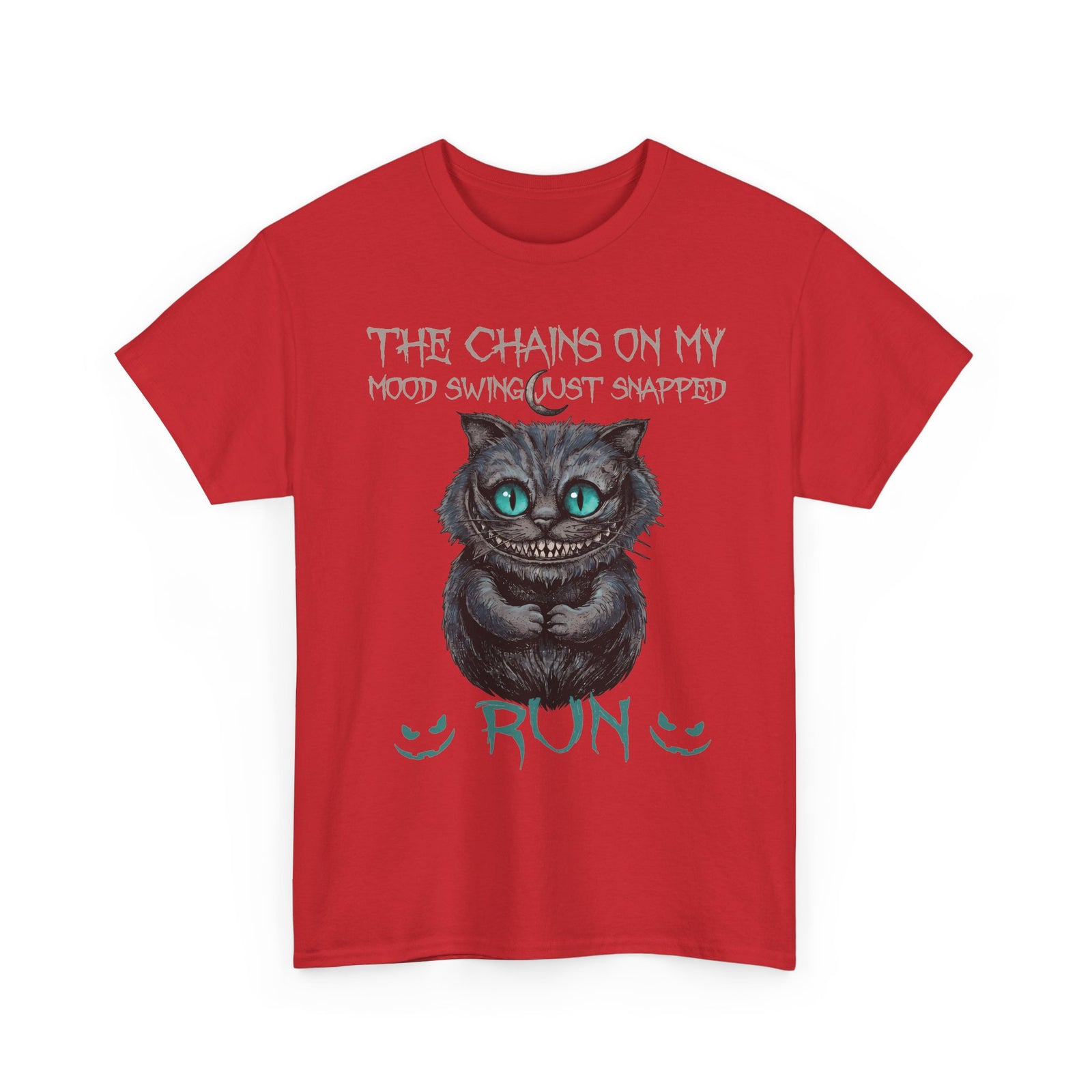 The Chains On My Mood Swing Just Snapped RUN T-Shirt — Creepy Cheshire Cat Tee