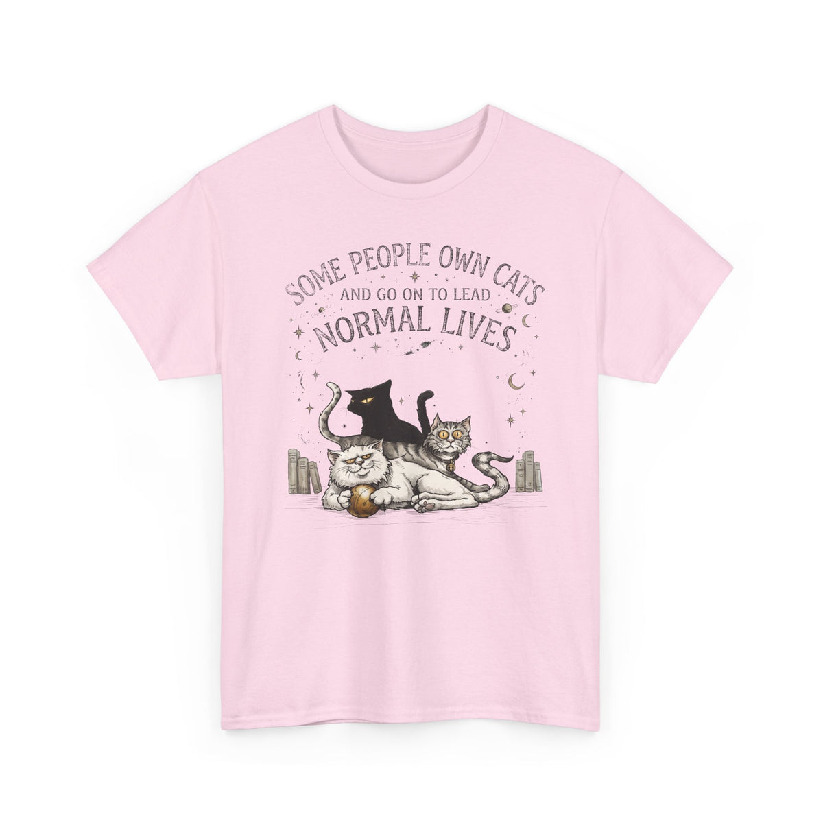 Funny Cat Lover T-Shirt — "Some People Own Cats And Go On To Lead Normal Lives"
