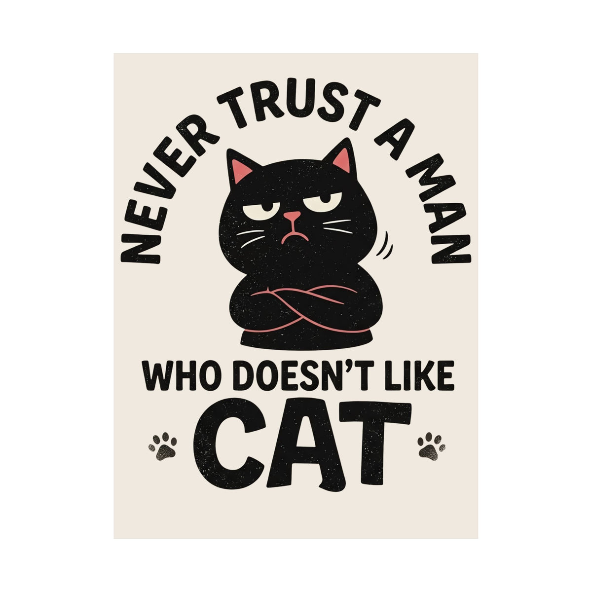 Cat Lover Poster — "Never Trust A Man Who Doesn't Like Cats" Graphic Poster