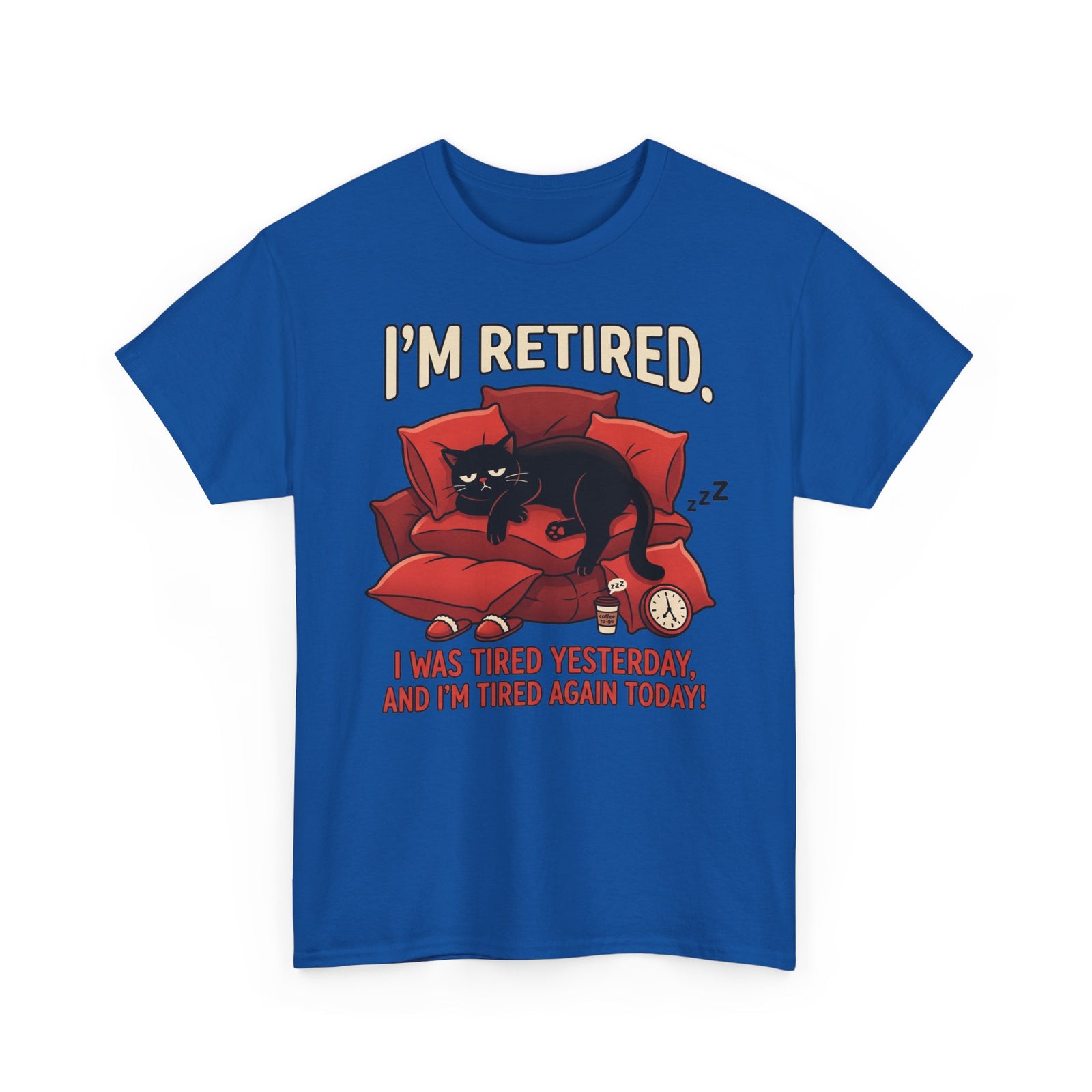 Retired Cat T-Shirt I'm Retired. I Was Tired Yesterday, And I'm Tired Again Today