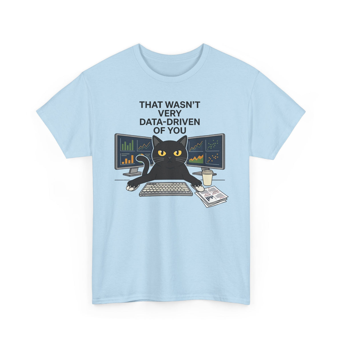 Data Cat T-Shirt — Funny "That Wasn't Very Data-Driven of You" Tee for Analysts