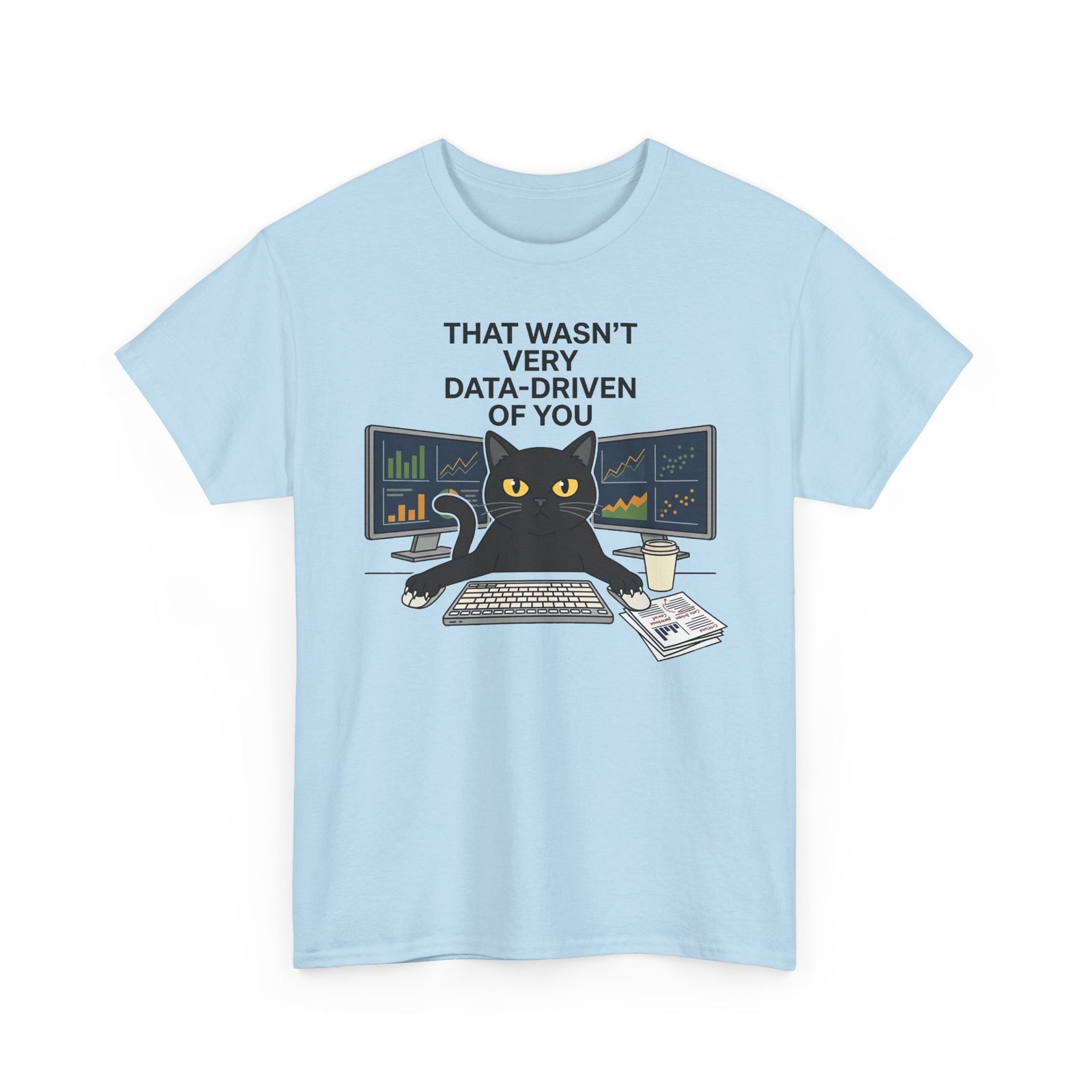 Data Cat T-Shirt — Funny "That Wasn't Very Data-Driven of You" Tee for Analysts