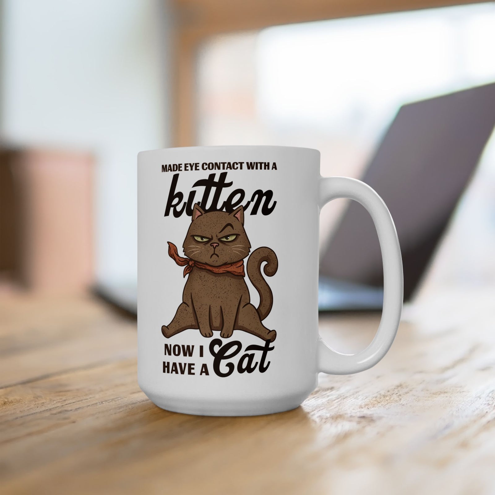 "Made Eye Contact With A Kitten, Now I Have A Cat" Ceramic Mug