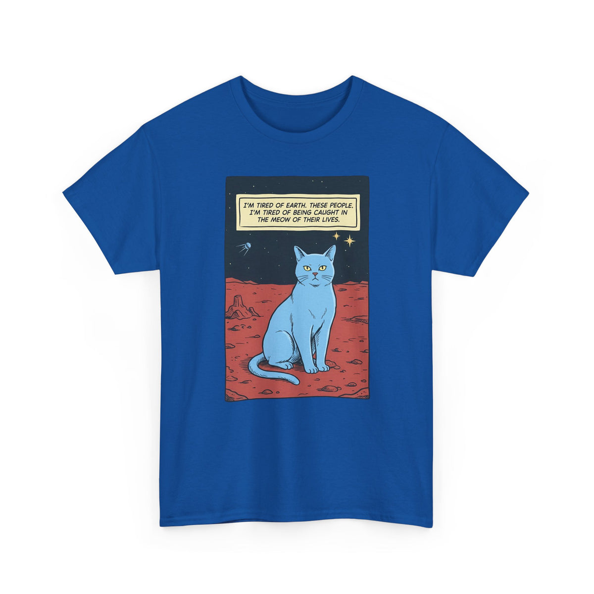 Funny Space Cat T-Shirt — “I’m Tired of Earth” Sarcastic Cat Lover Tee