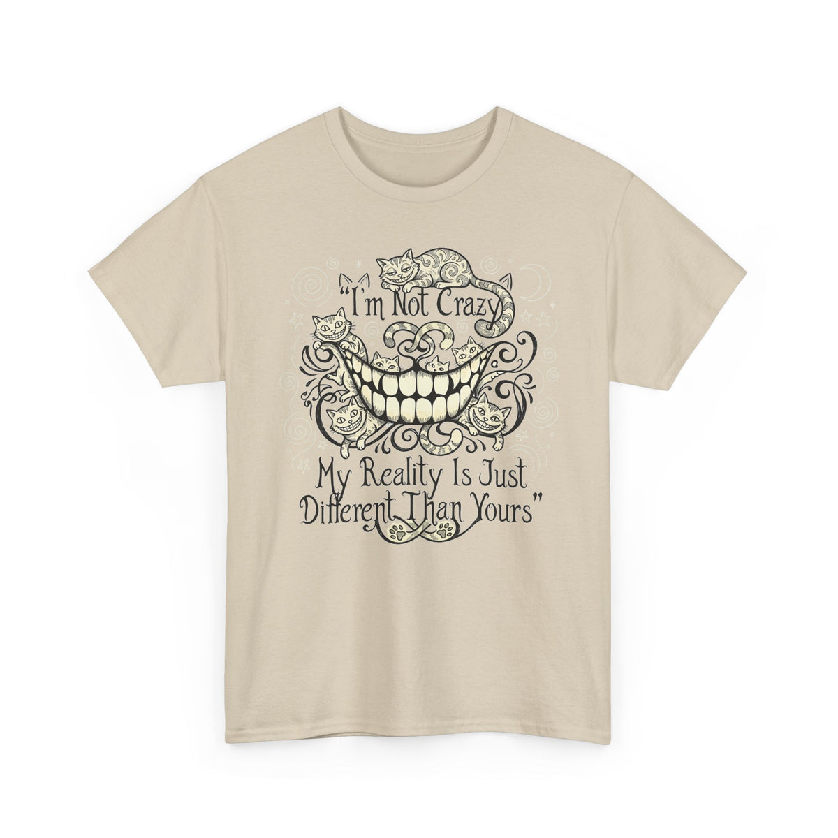 I'm Not Crazy Tee — 'My Reality Is Just Different Than Yours' Alice Cheshire Cat Graphic T-Shirt
