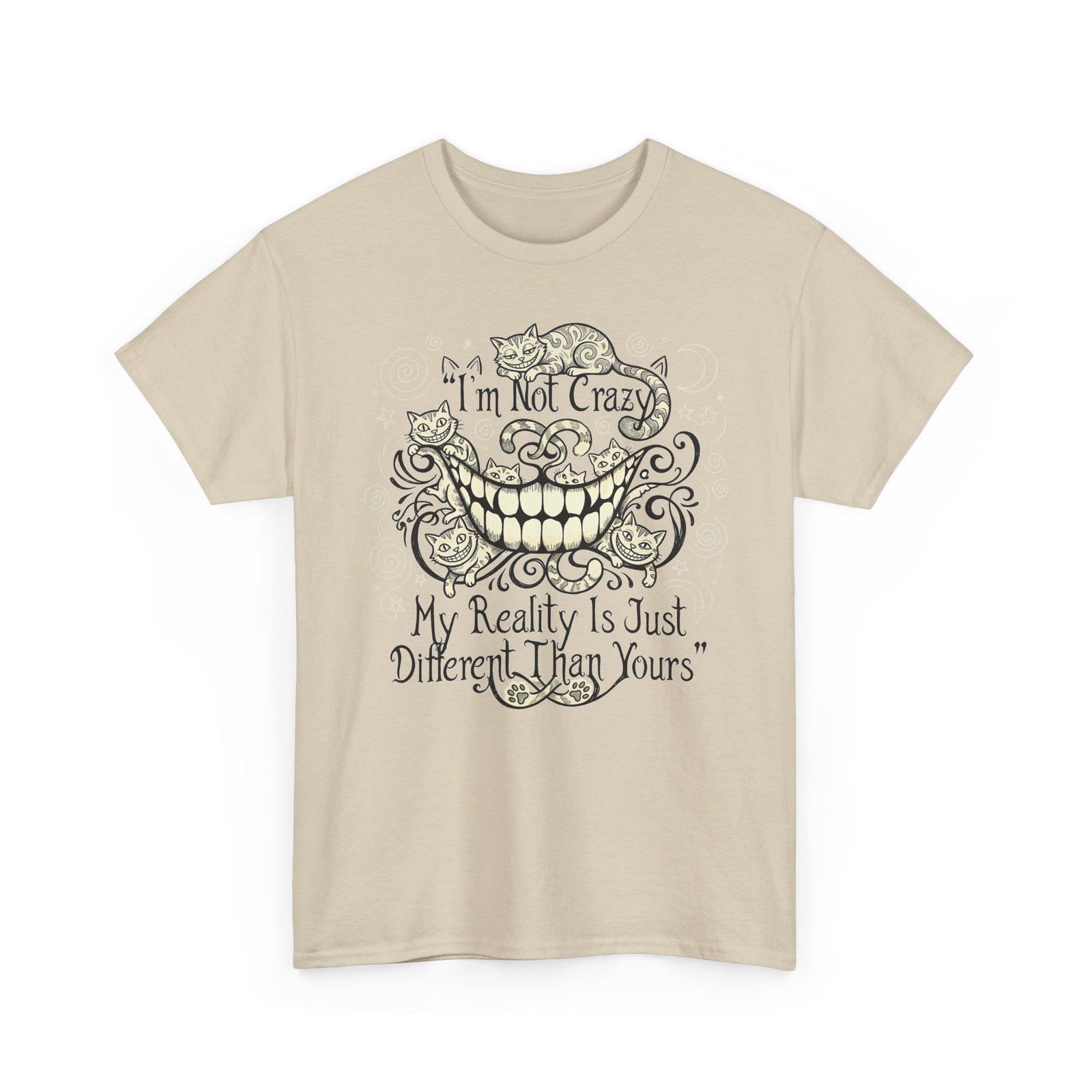 I'm Not Crazy Tee — 'My Reality Is Just Different Than Yours' Alice Cheshire Cat Graphic T-Shirt