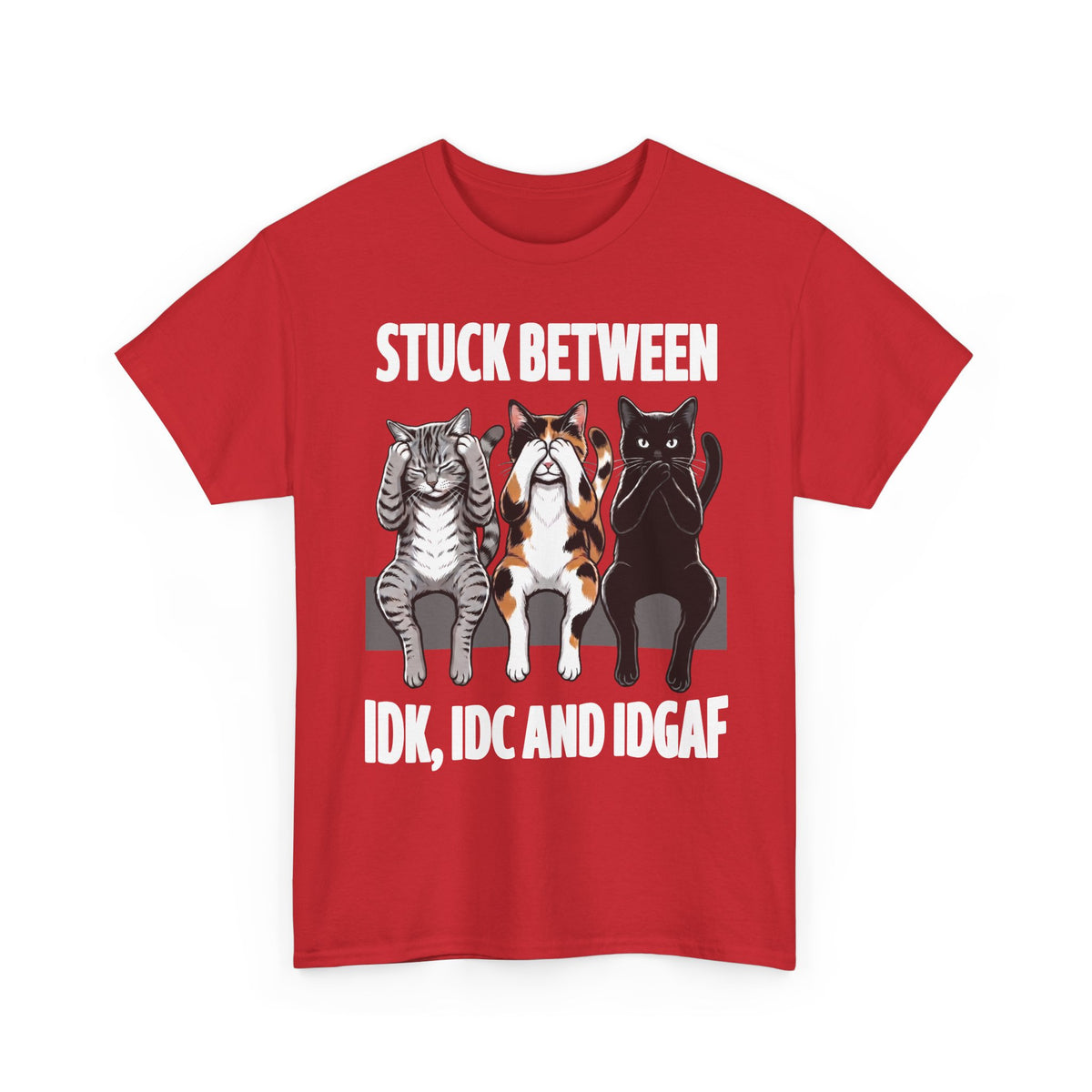 Stuck Between IDK IDC And IDGAF T-Shirt — Funny Sarcastic Three Cats Tee