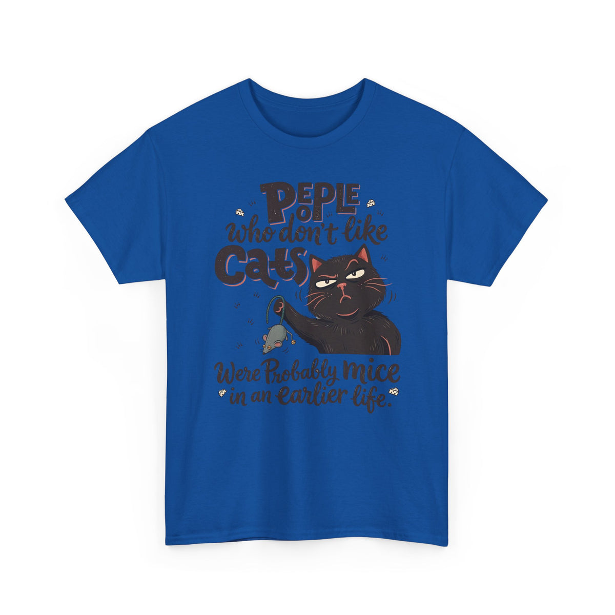 Funny Cat T-Shirt — "People Who Don’t Like Cats Were Probably Mice in an Earlier Life"