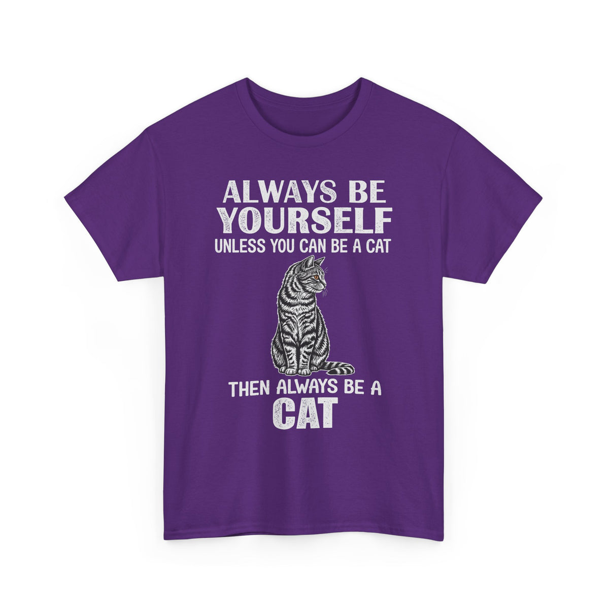 Always Be Yourself…Unless You Can Be a Cat Tee — Funny Cat Lover T-Shirt