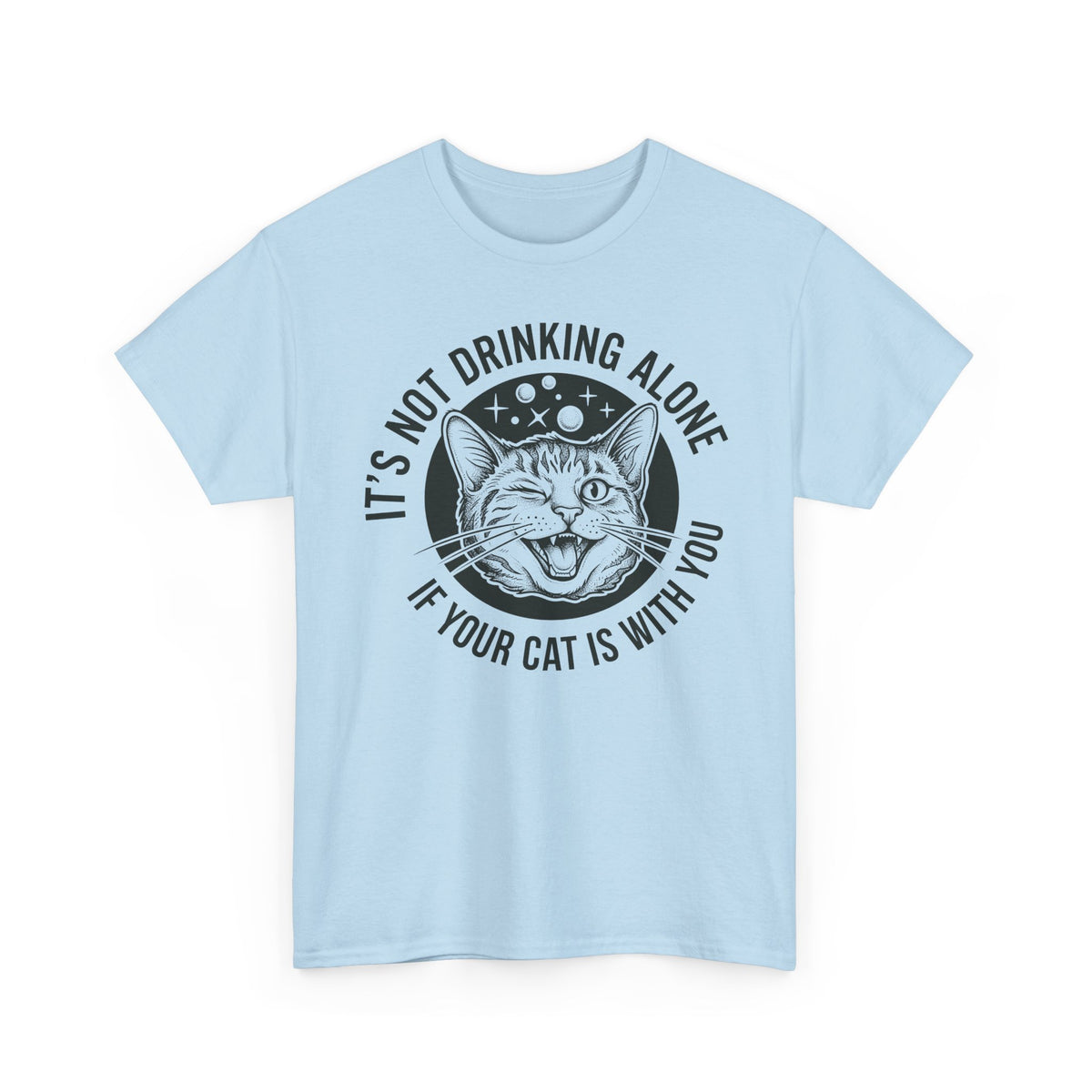 It's Not Drinking Alone If Your Cat Is With You T-Shirt