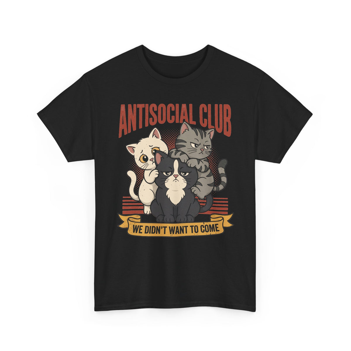 Antisocial Club Cats Tee — “We Didn’t Want to Come” Graphic T-Shirt
