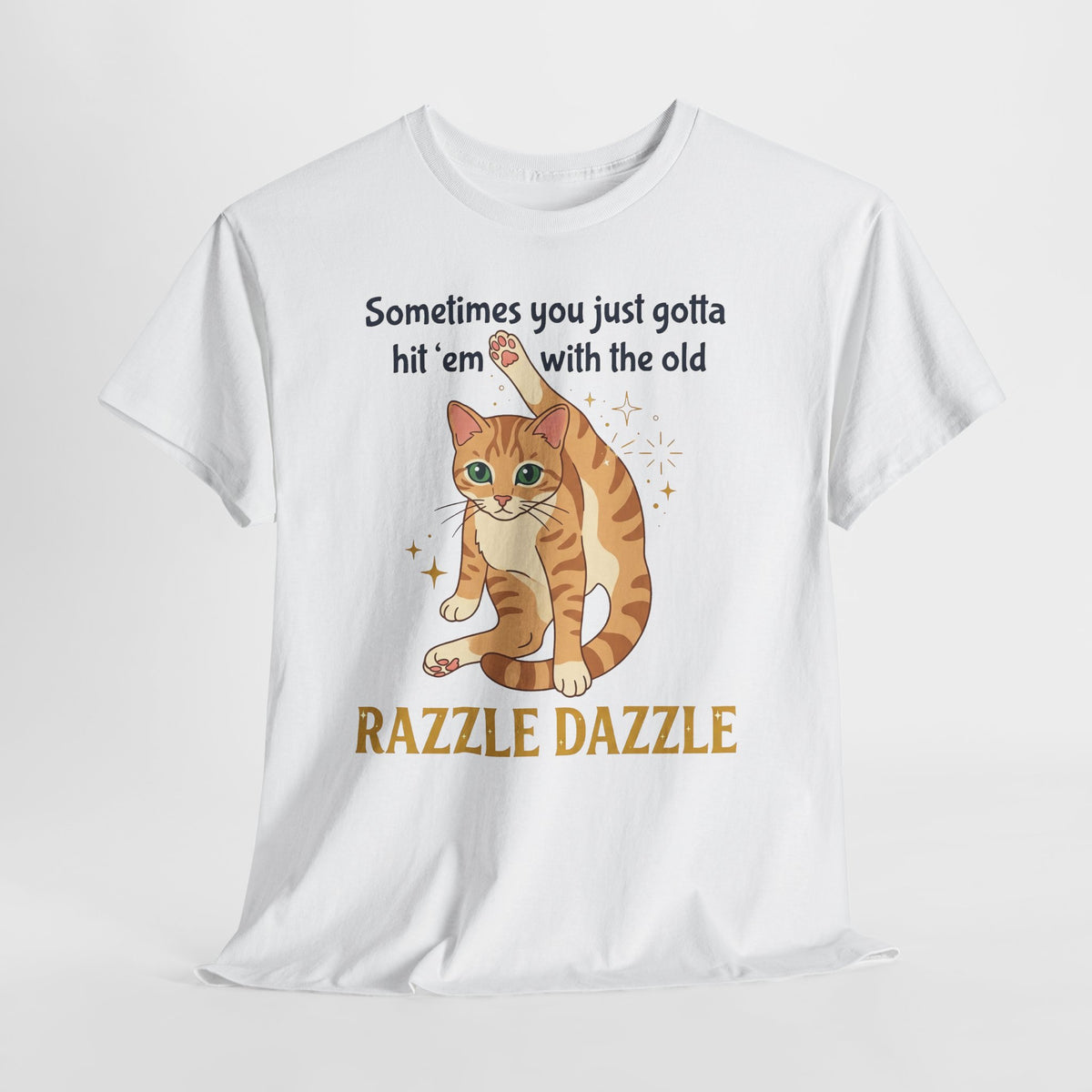 Cat Razzle Dazzle Tee — "Sometimes You Just Gotta Hit 'Em with the Old Razzle Dazzle" Graphic T‑Shirt