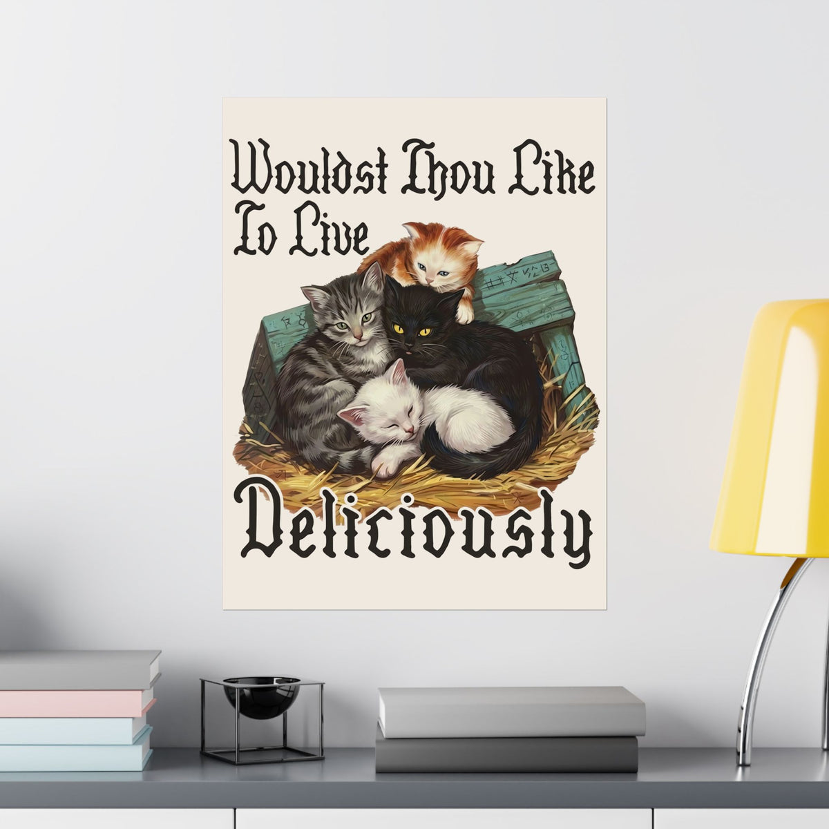 Wouldst Thou Like To Live Deliciously? Cat Poster