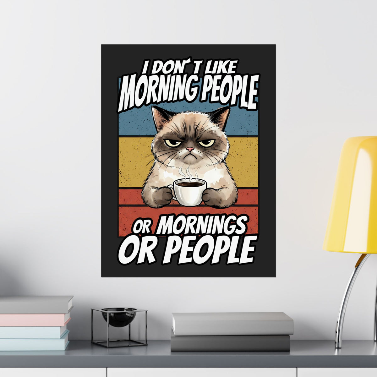 I Don't Like Morning People Or Mornings Or People Poster — Funny Grumpy Cat Coffee Poster