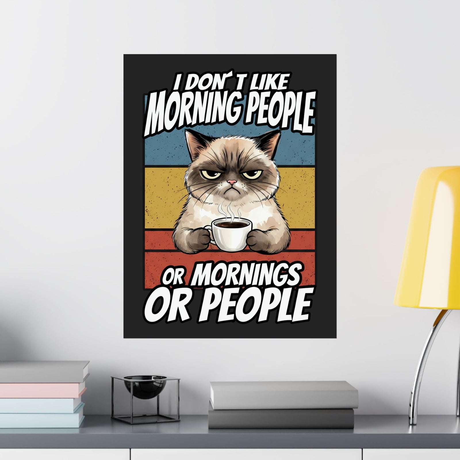 I Don't Like Morning People Or Mornings Or People Poster — Funny Grumpy Cat Coffee Poster
