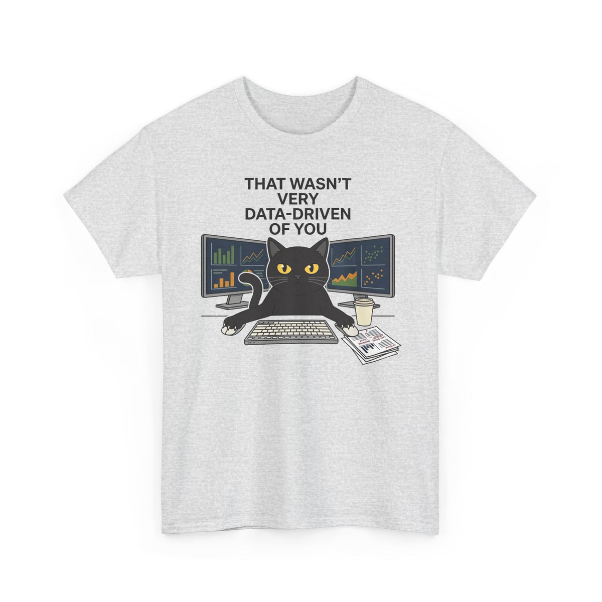 Data Cat T-Shirt — Funny "That Wasn't Very Data-Driven of You" Tee for Analysts