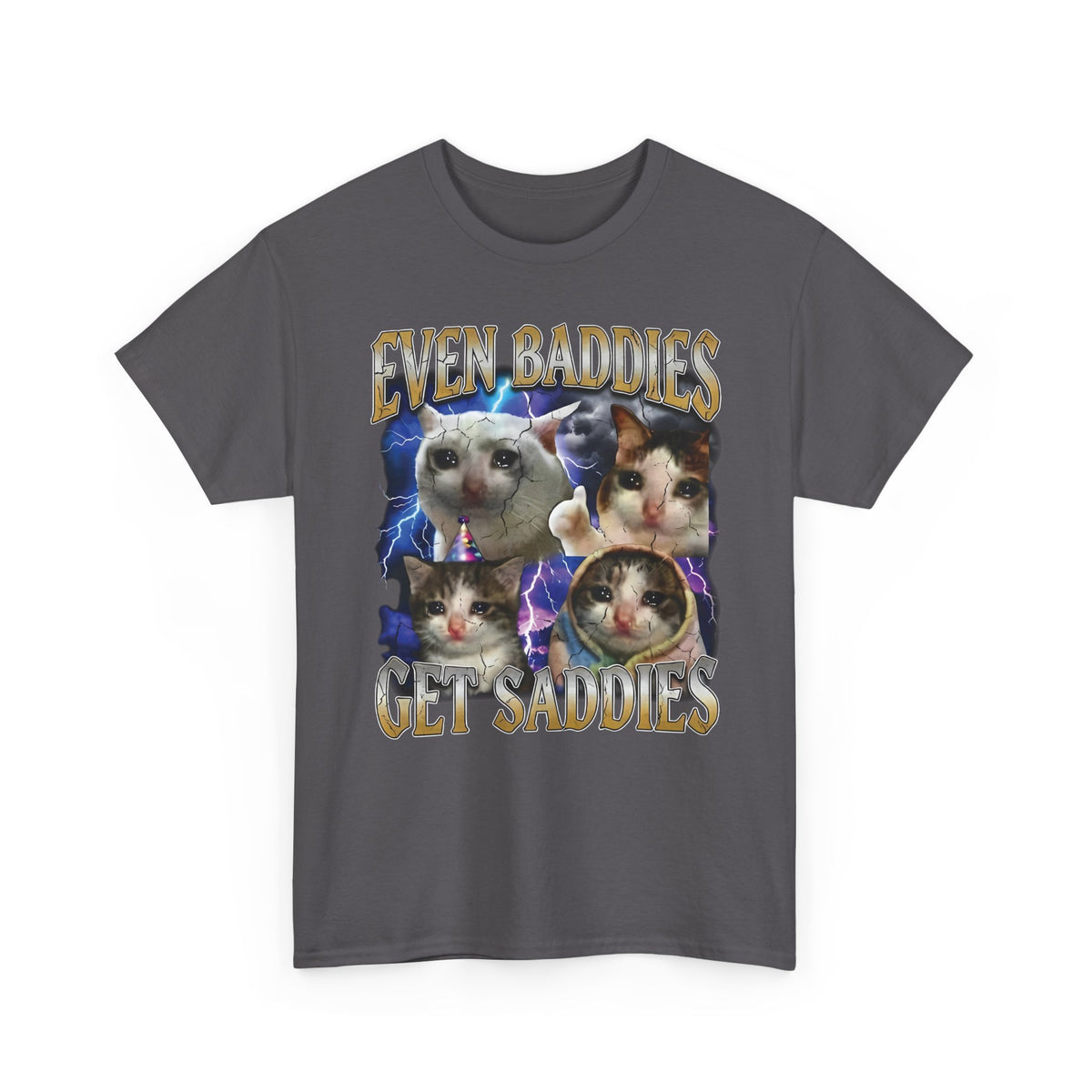 Even Baddies Get Saddies Cat Meme T-Shirt