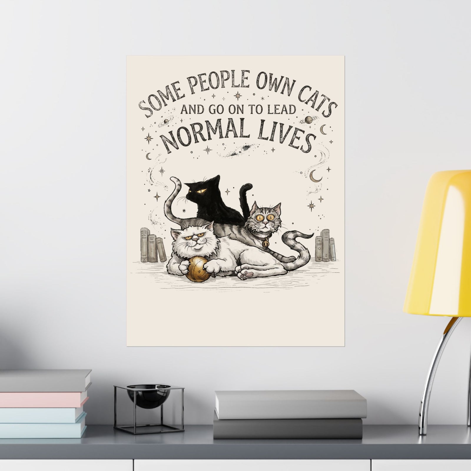 Funny Cat Lover Poster — "Some People Own Cats And Go On To Lead Normal Lives"