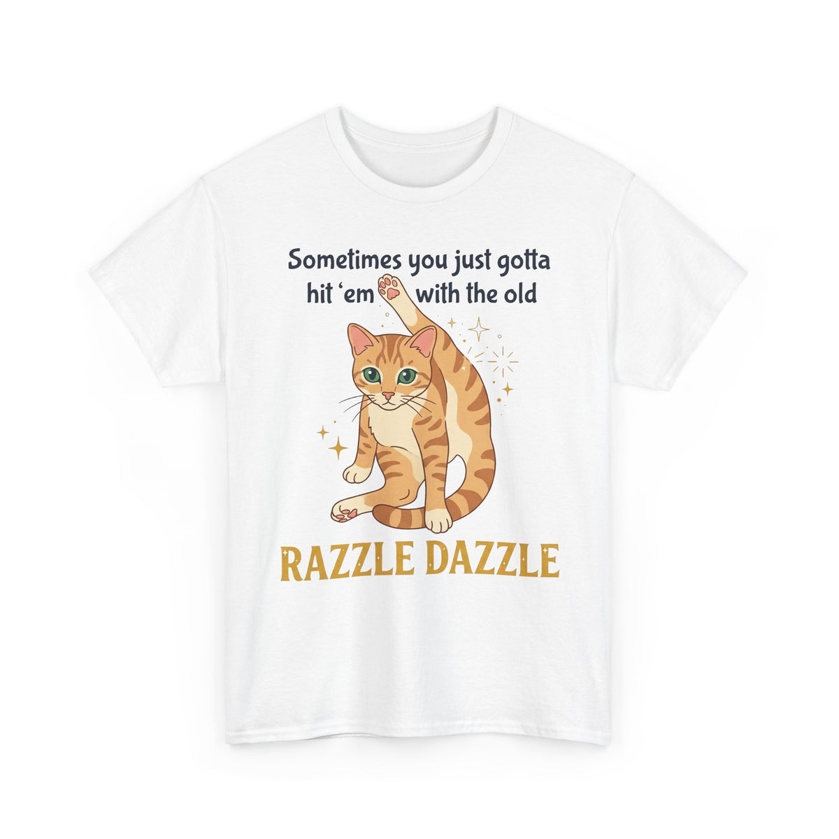 Cat Razzle Dazzle Tee — "Sometimes You Just Gotta Hit 'Em with the Old Razzle Dazzle" Graphic T‑Shirt