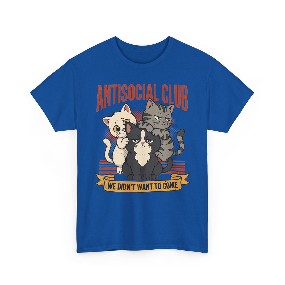 Antisocial Club Cats Tee — “We Didn’t Want to Come” Graphic T-Shirt