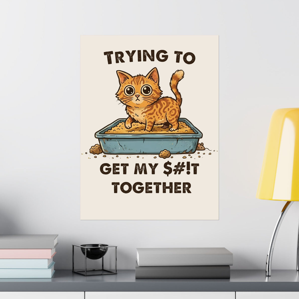 Funny Cat 'Trying To Get My Sh!t Together' Poster
